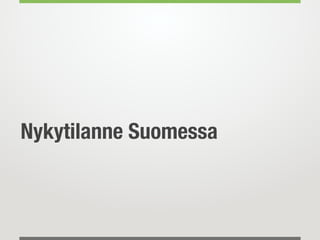 Nykytilanne Suomessa
 