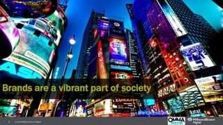 3 © 2016 Millward Brown Digital.
Brands are a vibrant part of society
 