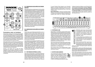 11
O recurso Phantom Power presente no seu misturador
Mackie é controlado globalmente através da chave
PHANTOM localizada no painel traseiro, ou seja, ativa e
desativa o recurso automaticamente para os seis canais
simultaneamente.
MUITO IMPORTANTE: a menos que você tenha certeza
absoluta, nunca conecte um microfone, instrumento musical
ou qualquer outro equipamento eletrônico diretamente às
entradas LINE ou MIC com o Phantom Power ligado.
2 – ENTRADAS LINE
Estas entradas ¼ compartilham o circuito (mas não o recurso
Phantom Power) com os pré-amplificadores dos microfones.
Você poderá utilizar estas entradas para virtualmente receber
qualquer fonte de sinal, seja esta gerada através de
instrumentos musicais que ofereçam níveis baixos tais como
–50dBu a níveis operacionais de –10dBV a +4dBu, uma vez
que existe um ganho adicional de –15 a 45dB (faixa total de
60 dB) disponível nos canais com entrada de linha através
do botão GAIN (Ganho). Certifique-se sempre de fazer o
procedimento do ajuste de níveis ao conectar qualquer
equipamento ao seu misturador de som.
Para conectar sinais de linha balanceados a estas entradas,
utilize um conector TRS ¼ do tipo encontrado nos cabos
dos fones de ouvido. Certifique-se sempre de executar o
procedimento do ajuste dos níveis como descrito
anteriormente no início deste Manual.
Para conectar sinais de linha desbalanceados a estas
entradas, utilize um conector ¼ TS mono ou um cabo para
instrumentos musicais.
3 – BOTÃO GAIN (GANHO)
Como você já deve ter notado, estes controles
de ganho não estão localizados na seção do
patchbay. Eles estão localizados na fileira
superior dos botões na seção das barras de
canal. Uma vez que sua utilização está
fortemente interligada com as estradas MIC (1)
e LINE (2), sua localização não poderia ser melhor.
Desta forma, cada vez que você conectar algo
nas entradas MIC ou LINE, você deverá seguir
o procedimento de ajuste dos níveis como
comentado anteriormente. Neste caso
específico, este procedimento poderia ser
resumido em “como utilizar corretamente o
botão GAIN – Ganho”.
O recurso GAIN ajusta a sensibilidade do sinal
nas entradas MIC e LINE. Isto faz com que os
sinais provenientes dos outros equipamentos
sejam ajustados a níveis otimizados de
operação interna.
Através da entrada XLR (MIC), haverá 0 (zero)
dB de ganho quando este botão estiver
totalmente girado para a esquerda, alcançando
até 60 dB de ganho adicional quando totalmente
girado para a direita. Sua posição de ganho unitário está
marcada como “U”.
Atravésdaentrada¼ (LINE),haverá15dBdeatenuaçãoquando
estebotãoestivertotalmentegiradoparaaesquerdae45dBde
ganho adicional quando totalmente girado para a direita. Sua
posiçãodeganhounitárioestámarcadacomo“U”.
Estes 15dB de atenuação são muito úteis nas situações
em que você está inserindo um sinal muito forte ou caso
queira adicionar um sinal repleto de ganho de EQ, ou até
mesmo em ambas situações concomitantemente. Sem este
recurso, o sinal poderia distorcer.
Certifique-se sempre de desligar o recurso Phantom Power
assim que este não mais se fizer necessário. Lembre-se:
os microfones de fita (Ribbon) não utilizam Phantom
Power e nunca devem ser conectados às entradas MIC
com este recurso ligado. Caso você não esteja certo sobre
a característica técnica do seu microfone, consulte o
respectivo Manual do Proprietário antes de conectá-lo ao
seu misturador de som.
26
Comentários sobre os Auxiliares
Primeiramente, frisamos que não existe nenhuma ligação
particular entre AUX SEND 1 (ou 2) e STEREO RETURN 1
(ou 2).Ambos são apenas referências. Via de regra, SENDS
são saídas e RETURNS são entradas. O botãoAUX direciona
o sinal do canal e envia para as saídasAUX SEND. O sinal
AUX 1 é enviado para o controle AUX 1 MASTER antes de
ser enviado para a saída AUX SEND 1 e o sinal AUX 2 é
enviado diretamente para a saídaAUX SEND 2.
Estas saídas podem ser enviadas para as entradas de um
processador de som Reverb ou outro equipamento similar.
Deste ponto em diante, as saídas do seu equipamento
externo são enviadas de volta ao misturador de som através
de suas entradas STEREO RETURN. Daí, estes sinais são
enviadosatravésdoscontrolesdeníveldoSTEREORETURN
e finalmente direcionados ao MAIN MIX.
Portanto, o som original “seco” (ou seja, sem efeito)
proveniente dos canais para o MAIN MIX e os sinais
“molhados” (ou seja, com efeito) provenientes dos STEREO
RETURN ao MAIN MIX são misturados uma vez mais,
combinando-se desta forma para criar uma sonoridade única
e maravilhosa.
49–MANDADASAUXILIARESAUXSENDS
MASTER
Estes botões fornecem um controle geral do nível do sinal das
mandadasauxiliaresAUXSENDS1e2,umpoucoantesdestas
seremenviadasparasuasrespectivassaídasAUXSEND.Isto
é perfeito para controlar o nível dos monitores de palco, uma
vez que você estará utilizando os auxiliares AUX 1 e 2 para
isso com suas respectivas chaves PRE devidamente
acionadas. As mandadas auxiliares AUX SENDS 3 a AUX
SENDS 6 não possuem este tipo de controle – elas terão
seus sinais mixados enviados diretamente às suas saídas
AUX SEND com o nível de sinal de ganho unitário.
Estes botões operam desde a posição desligada (totalmente
girados para a esquerda), em ganho unitário quando
posicionados ma marcação “U” atingindo até 10dB de ganho
adicional quando totalmente girados para a direita. Como
acontece também com os outros controles, você poderá
não necessitar deste ganho adicional, mas é sempre bom
saber que estará lá. Este é o botão que você geralmente vai
utilizar quando o cantor da banda virar-se pra você levantando
o dedão pedindo mais volume.
50–MANDADASAUXILIARESAUXSENDS
SOLO
Uma vez mais, em situações de sonorização ao vivo, os
auxiliaresAUX SEND 1 eAUX SEND 2 são muito úteis para
alimentar os seus monitores de palco. Neste caso, você
desejará checar a mixagem antes de enviá-la, e estes botões
estão aqui pra isso (lembre-se que os auxiliaresAUX SEND
3 a AUX SEND 6 não possuem este tipo de controle).Ao
lado de cada chave encontra-se um led indicador verde, tal
qual o led –20 conforme descrito anteriormente, para auxiliar-
lhe a encontrar a chave SOLO.
Aúnica diferença nas mandadasAUX SENDS SOLO é que
estas não são verdadeiramente PFL. São na verdadeAFL.
Durante o modo NORMAL (AFL), você obterá o sinal solo
doAUX SEND 1, pós-AUX SENDS e nível principal do lado
esquerdo das saídas para a sala de controle, fones de ouvido
e display medidor e a mandadaAUX SEND 2 no canal direito
(caso um dia você utilize AUX 1 e AUX 2 para criar uma
mixagem estéreo para o monitor, você entenderá o porquê).
No modo LEVEL SET (PFL), você obterá o sinal após o
nível principal dosAUX SENDS.
51 – RETORNOS ESTÉREO (LEVEL)
Estes quatro controles ajustam o nível geral proveniente dos
efeitos recebidos através das entradas STEREO RETURN.
Estescontrolesforamdesenvolvidosparaoperaremcomuma
ampla variação de ganho nos sinais. Este botão opera nas
posições “desligado” (totalmente girado para a esquerda),
passando pela posição central (Ganho Unitário “U”)
alcançando 20dB de ganho adicional quando totalmente
 