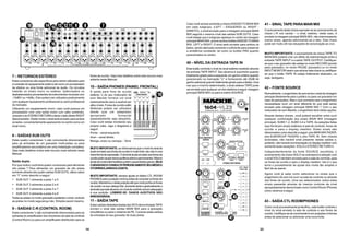 14
7 – RETORNOS ESTÉREO
Estes conectores são específicos para serem utilizados para
a conexão do equipamento externo tal como um processador
de efeitos ou uma fonte adicional de áudio. Os circuitos
tratarão os sinais mono ou estéreo, balanceados ou
desbalanceados provenientes de instrumentos musicais com
-10dBV ou +4dBu. Eles podem ser utilizados praticamente
com qualquer equipamento profissional ou semi-profissional
do mercado.
Utilizando um equipamento mono: caso você possua um
processador com uma saída mono (um cabo somente),
conecte-o ao STEREO RETURN e deixe o lado direito RIGHT
desconectado. Deste modo o sinal será enviado para ambos
os lados, convenientemente aparecendo no centro como um
sinal mono.
8 – SAÍDAS SUB OUTS
Estes quatro conectores ¼ são comumente direcionados
para as entradas de um gravador multi-pistas ou para
amplificadores secundários em uma instalação complexa.
Veja mais detalhes sobre este recurso mais adiante neste
Manual.
Saída dupla
Por que motivo você teria quatro conectores para alimentar
oito pistas ? Para alimentar um gravador de oito pistas
somente através das quatro saídas SUB OUTS, utilize cabos
em “Y” como descrito a seguir:
• SUB OUT 1 alimenta a pista 1 e 5
• SUB OUT 2 alimenta a pista 2 e 6
• SUB OUT 3 alimenta a pista 3 e 7
• SUB OUT 4 alimenta a pista 4 e 8
Todas as pistas no modo gravação aceitarão o sinal, contudo
as pistas no modo segurança não. Simples assim mesmo.
9 – SAÍDAS C-R (CONTROL ROOM)
Estes conectores ¼ são normalmente direcionados para as
entradas do amplificador dos monitores da sala de controle
(Control Room) ou para um amplificador distribuidor para os
fones de ouvido. Veja mais detalhes sobre este recurso mais
adiante neste Manual.
10 – SAÍDAPHONES (PAINEL FRONTAL)
A saída para fone de ouvido
estéreo ¼ do seu misturador de
som Mackie fornece um sinal
extremamente claro e audível em
altos níveis. Fones de ouvido estilo
Walkman podem ser utilizados
desde que um adaptador
apropriado fornecido
separadamente seja adquirido.
Caso você esteja montando seu
próprio cabo, siga o diagrama a
seguir:
Ponta – canal esquerdo
Anel – canal direito
Manga, corpo ou carcaça – Terra
MUITO IMPORTANTE: ao informarmos que o nível do sinal de
áudio enviado aos fones de ouvido é muito forte, isto não é uma
meraformadeexpressão.Osinaldeáudioenviadoaosfonesde
ouvidopodecausardanosauditivossériosepermanentes.Mesmo
sinaisdeníveisintermediáriospodemcausarlesõesgraves.SEJA
CUIDADOSOECONSULTEPERIODICAMENTESEUMÉDICO
OTORRINOLARINGOLOGISTA.
MUITO IMPORTANTE: sempre ajuste os faders CTL ROOM/
PHONESparaaposiçãomínimaantesdeconectarosfonesde
ouvido.Mantenha-onestaposiçãoatéquevocêponhaosfones
de ouvido na sua cabeça.Daí, aumente lenta e gradualmente o
sinalatéqueestealcanceumníveldeconfortosonoroadequado
à sua audição. LEMBRE-SE: DANOS AUDITIVOS SÃO
IRREVERSÍVEIS.
11 – SAÍDATAPE
Estas saídas desbalanceadas tipo RCAdenominadas TAPE
enviam o sinal das saídas MAIN MIX para a gravação
simultânea ou para o sistema de PA. Conecte estas saídas
às entradas do seu gravador de duas pistas.
23
Caso você acione somente a chaveASSIGN TO MAIN MIX
em cada subgrupo, (LEFT – ESQUERDO ou RIGHT -
DIREITO), o sinal enviado para a mixagem principal MAIN
MIX seguirá o mesmo nível das saídas SUB OUTS. Caso
você deseje que o subgrupo apareça no centro da mixagem
principal MAIN MIX, acione ambos botõesASSIGNTO MAIN
MIX, LEFT e RIGHT. O sinal será enviado para ambos os
lados, sendo atenuado somente o suficiente para preservar
a ambiência constante, tal como os botões PAN quando
posicionados no centro.
40 – NÍVEL DAENTRADATAPE IN
Este botão controla o nível do sinal estéreo recebido através
da entrada TAPE INPUT. Seu alcance é suprimido quando
totalmente girado para a esquerda, em ganho unitário quando
posicionado na marcação “U” e fornecendo até 20dB de
ganho adicional quando totalmente girado para a direita. Uma
vez que o nível for determinado, o sinal estéreo TAPE pode
ser enviado para qualquer um dos destinos a seguir: mixagem
principal MAIN MIX ou para a matrix SOURCE.
41 – SINALTAPE PARAMAIN MIX
O acionamento desta chave equivale-se ao acionamento da
chave L-R nos canais – o sinal, estéreo, neste caso, é
enviado à mixagem principal MAIN MIX, não interrompendo
outros sinais, apenas adicionando-se a eles. Esta chave
pode ser muito útil nas situações de sonorização ao vivo.
MUITO IMPORTANTE: o acionamento da chave TAPE TO
MAIN MIX poderá criar um efeito de realimentação entre a
entrada TAPE INPUT e a saída TAPE OUTPUT. Certifique-
se que o seu gravador não esteja no modo RECORD (pronto
para gravação), no modo PAUSE (pausado) ou no modo
INPUTMONITORassimqueacionarestachaveoucertifique-
se que o botão TAPE IN esteja totalmente abaixado, ou
seja, desligado.
42 – FONTE SOURCE
Normalmente, o engenheiro de som envia o sinal da mixagem
principal diretamente para o público ou para um gravador (no
caso de gravações). Mas o que ocorreria caso o engenheiro
necessitasse ouvir um sinal diferente do que está sendo
enviado pela mixagem principal MAIN MIX ? Com o seu
misturador de som Mackie, o engenheiro terá várias opções.
Através destas chaves, você poderá escolher entre ouvir
qualquer combinação dos sinais MAIN MIX (mixagem
principal), SUBS 1-2, SUBS 3-4 e TAPE.As seleções feitas
aqui fornecem sinais estéreos à sala de controle, fones de
ouvido e para o display medidor. Estes sinais são
direcionados como descrito a seguir: pós-MAIN MIX FADER,
pós-SUBGROUP FADERS e pós-TAPE IN. Sem chaves
acionadas, não haverá sinal presente nestas saídas e,
portanto, não haverá movimentação no display medidor com
somente duas exceções: SOLO e STEREO RETURN 4.
Independentemente da fonte SOURCE escolhida, o
acionamento da chave SOLO se sobreporá à seleção com
o sinal SOLO também enviada para a sala de controle, para
os fones de ouvido e para o display medidor. Isto é o que
torna o procedimento de ajuste dos níveis tão simples e
fácil de se operar.
Agora você já sabe como selecionar os sinais que o
engenheiro de som irá ouvir na sala de controle ou através
dos fones de ouvido. Uma vez selecionados, todos estes
sinais passarão através do mesmo controle de nível
apropriadamente denominado como Control Room /Phones
como veremos a seguir.
43 – SAÍDA CTL ROOM/PHONES
Como você provavelmente já decifrou, este botão controla o
nível do sinal enviado à sala de controle e aos fones de
ouvido. Certifique-se de movimentá-lo em posições mínimas
antes de selecionar ou adicionar uma nova fonte.
 