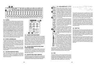 16
19 – FUSÍVEL
O seu misturador de som Mackie possui um fusível embutido
para sua maior segurança. Caso você desconfie que o fusível
queimou (explodiu), desconecte o cabo de força e remova o
compartimento do fusível (localizada logo abaixo da entrada
específica para o cabo de força) e remova o fusível queimado.
Imediatamente substitua-o por outro de exato tamanho e
equivalência em Amperes. Neste caso, o fusível é de 250
mA para os misturadores que operam em 120V ou de 500mA
para os misturadores que operam em 220V. Estes tipos de
fusíveis são facilmente encontrados em lojas de artigos
eletrônicos. Dica importante: certifique-se de manter alguns
fusíveis em estoque, deste modo agilizando o processo de
troca e reduzindo o período em que o seu misturador de
som fique desligado. Contudo, caso os fusíveis queimem
com uma certa freqüência, contrate um eletricista para
checar a corrente elétrica do local, pois neste caso podem
estar ocorrendo sobre-picos de energia extremamente
danosos aos equipamentos eletrônicos em geral.
20 – CHAVE LIGA/DESLIGA
Ao ajustar-se esta chave POWER ON para a posição “I” (IN
– ligado), o seu misturador de som será ligado e ao ajustar-
se esta chave para a posição “O” (OFF – desligado), o seu
misturador de som será desligado. Note que o led indicador
se acenderá indicando que o seu misturador de som está
ligado.Ao desligar o seu sistema, inicie pelos amplificadores
e termine no misturador de som.
Nota: desligar o misturador de som através do botão liga/
desliga não significa que toda a energia elétrica foi cortada.
Para isso, certifique-se de desconectar o cabo de força da
tomada elétrica.
21 – LED INDICADOR DE FORÇA
Como mencionado anteriormente, este led se acenderá
assim que o misturador de som for ligado. Caso este led
não se acenda, cheque a possibilidade do fusível estar
queimado e providencie a sua substituição por um novo como
descrito anteriormente.
22 – CHAVE PHANTOM POWER
A chave PHANTOM ON controla o fornecimento da voltagem
adicional conhecida como Phantom Power aos microfones
condensadores como descrito anteriormente neste Manual
para todas as entradas MIC. Assim que acionado (ou
desacionado), o circuito Phantom Power necessitará de
alguns instantes para que a voltagem atinja seu limite
máximo ou diminua totalmente. Isto é perfeitamente normal
e aceitável, contudo certifique-se de abaixar totalmente os
faders principais e o volume controlado pela chave CTL
ROOM/PHONES antes de acionar este recurso.
23 – LED 48V INDICADOR DO RECURSO
PHANTOM POWER
Localizado à direita do led indicador POWER, este led serve
para informar-lhe se o recurso Phantom Power foi acionado
ou não.Assim que você desligar o recurso Phantom Power,
você notará que o led demorará um pouco para apagar-se
totalmente. Isto é normal.
24 – SOQUETE BNC PARALÂMPADA
Localizado no canto superior direito da seção de saídas, este
soquete para lâmpadas 12V foi projetado e construído para a
utilização de lâmpadas estilo Gooseneck (pescoço de ganso)
encontradas nas melhores lojas de produtos eletrônicos.
21
34–AUXILIARESAUX1,2,3E4
Estes quatro botões operam com uma
porção de cada sinal dos canais, mistura e
envia às saídasAUX SEND. Estes controles
estarão desligados quando totalmente
abaixados, ajustados na posição central
para o ganho unitário “U” e podem fornecer
até 15dB de ganho quando totalmente
girado para a direita. Normalmente você não
necessitará deste ganho extra, mas é
sempre bom ter com quem contar nas horas
de necessidade.
AssaídasAUXSENDsãodirecionadaspara
as entradas de um processador de efeitos
externo ou para as entradas do amplificador
dos monitores de palco. Os níveis das
saídas AUX SEND 1 e AUX SEND 2 não
são apenas controlados pelos botõesAUX
presentes nos canais, mas também pelo
botão principalAUX 1 MASTER.
As saídasAUX SEND podem ser utilizadas
para gerar mixagens separadas para
gravação ou para chamadas em rádio-
difusão. Ao utilizar-se do AUX 1 ou AUX 2
no modo “PRE”, estes níveis de mixagem
podem ser obtidos independentemente dos
ajustes dos controles de nível faders dos
canais.
Nós recomendamos um efeito Reverb
estéreo no mono retornando em estéreo.
Nós encontramos muito isso nos efeitos
Reverb estéreo, ou seja, a segunda entrada
“amarra” uma saída AUX SEND não
adicionandonadaàsonoridade.Obviamente
existem exceções, portanto fique à vontade
para experimentá-las. Caso você queira
utilizar dois AUX SEND, utilize o AUX de
numeração ímpar (1, 3 ou 5) para alimentar
a entrada esquerda e oAUX de numeração
par (2, 4 ou 6) para alimentar a entrada
direita. Lembre-se que, nos casos em que
você já esteja trabalhando com fontes
sonoras em estéreo, você terá que obrigatoriamente seguir
estas direções – utilize o AUX de numeração ímpar para o
canal responsável pelo lado esquerdo e oAUX de numeração
par para o canal responsável pelo lado direito do sinal.
35 – PRÉ
Esta chave determina o ponto de direcionamento doAUX 1
e doAUX 2. Normalmente, as mandadas “pós” são utilizadas
para alimentar os processadores de efeito, enquanto que as
mandadas “prés” são utilizadas para alimentar os monitores
de palco. Veja a seguir o diagrama “Pré versus Pós”. Os
auxiliaresAUX 3 a AUX 6 estão sempre no modo “Pós”.
No modo Pós (chave para cima), os auxiliaresAUX 1 eAUX
2 seguirão os ajustes do EQ, do LOW CUT do MUTE e dos
faders. Neste caso, se você abaixar o canal, você estará
abaixando o sinal enviado pela mandada. Isto é necessário
para o envio de efeitos, uma vez que você sempre desejará
que os sinais com efeito sigam os sinais sem efeito.
No modo Pré (com a chave para baixo), os auxiliaresAUX 1
e 2 seguirão os ajustes de GAIN e LOW CUT somente. Os
ajustes de EQ, PAN, MUTE e dos Faders não terão efeito
nas mandadas Pré. Este é o método preferido para o ajuste
dos monitores de palco, pois deste modo poderão ser
controlados independentemente dos movimentos dos faders
e do MUTE, evitando assim “acidentes sonoros” durante as
suas performances.
36 – SHIFT 5/6
Não deixe que o fato de haver somente quatro botõesAUX
por canal te engane. O seu misturador de som Mackie possui
seis mandadas auxiliaresAUX SEND. Com esta chave 5/6
SHIFTparacima,osbotõesnomeadosAUX3eAUX4enviam
seus sinais às saídas AUX SEND 3 e AUX SEND 4. Com
esta chave pressionada, os sinais aparecerão nas saídas
AUX SEND 5 eAUX SEND 6.
Nós recomendamos que as mandadasAUX SEND 3 eAUX
SEND 4 sejam direcionadas para o seu gerador de efeitos
comuns tal como um Reverb ou um Delay, efeitos estes que
você utiliza normalmente o tempo todo. Utilize a mandada
auxiliarAUX SEND 5 eAUX SEND 6 para os efeitos menos
utilizados tais como Harmonizers (Harmonizadores) e Delays
Multi-taps.
 