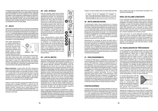 18
OmisturadordesomMackie1604-VLZ3éoquechamamosde
umautênticomisturadordesomcomquatrosaídas.Cadacanal
pode ser assinalado ou não para qualquer um dos subgrupos
semafetarosoutrossubgruposouajustesfeitosemcadacanal.
Neste caso, cada subgrupo possui seu controle principal e sua
própria saída dedicada. De fato, uma vez que existem quatro
subgruposmaisamixagemprincipalL/R,trata-senaverdadede
um misturador de som com seis saídas.
27 – SOLO
Estachavedepressãopermitequevocêouçaossinaisatravés
dos seus fones de ouvido ou em sua sala de controle (Control
Room) sem a necessidade de direcioná-los às mixagens L-R,
1-2 ou 3-4. Você pode selecionar quantos canais preferir para
afunçãoSOLO.AfunçãoSOLOnãointerrompequaisquerum
dos outros canais ou saídas. Lembre-se que o botão SOLO é
fundamental no procedimento de ajuste dos níveis conforme
comentado no início deste Manual.
Este botão desempenha
um papel fundamental no
procedimento de ajuste
dos níveis. No caso do seu
misturador Mackie, este
botão possui também uma
função dupla. A chave
MODE presente na seção
principal determina qual o
modo de monitoramento que você estará acompanhando.
Com esta chave para cima, você obterá o modo AFL
(Monitoramento pós-Faders) e com esta chave pressionada
você obterá o modo PFL (Monitoramento pré-Faders),
utilizado no procedimento de ajuste dos níveis como descrito
no início deste Manual. A descrição completa desta chave
você encontrará mais adiante neste Manual.
Muito importante: o modo LEVEL SET (PFL) direciona o
sinal do canal após o fader. Caso você possua um fader do
canal posicionado abaixo da marcação de ganho unitário
“U”, a função SOLO não reconhecerá este sinal e enviará
automaticamente um sinal de ganho unitário à sala de
controle, fones de ouvido e display medidor. Isto poderá
resultar em um sinal diferente do desejado nestas saídas,
dependendo da posição do nível do botão SOLO.
Todos os canais marcados através da do botão SOLO são
enviados para a mixagem SOURCE, o qual por sua vez
alimentará sua sala de controle, seus fones de ouvido e o
display medidor. Sempre que a chave SOLO estiver
selecionada, todas as seleções SOURCE (MAIN MIX, 1-2,
3-4 e TAPE) serão desativadas para permitir que você ouça
somente o sinal solo.
28 – LED –20 SOLO
Este led indicador possui duas funções
completamente diferentes. Primeiramente,
abordaremos a função “-20”. Reconhecido
algumas vezes como um led indicador da
presença de sinal, este led piscará de
acordo com a performance do sinal em
cada canal. É muito útil para identificar se
há atividade naquele canal, além de dar
uma indicação de que tipo de sinal aquele
canal está monitorando. Por exemplo, caso
seja um bumbo, o led piscará de acordo
com a batida do bumbo. Caso seja um
sinal proveniente de um sintetizador, este
led estará mais estável não acusando picos
de variações.
Agora, descreveremos a parte “SOLO”
deste led. Assim que a função SOLO for
acionada em um canal qualquer, este led
se acenderá e se manterá aceso (sem
piscar). Neste caso, se tornará ainda mais
brilhante do que na função anteriormente
citada. Em conjunto com o led RUDE
SOLO (mais detalhes sobre este led
indicador mais adiante neste Manual), você
terá ótimos indicadores para as suas
funções SOLO.
29 – LED OL (MUTE)
Outro led indicador que possui duas funções completamente
diferentes. Primeiramente, descreveremos a função “OL”. A
sigla “OL” é um diminutivo para a palavra inglesa “Overload”
que significa distorção, saturação. Obviamente, você não
desejará que isso ocorra com o seu som. A distorção ou
saturação pode ocorrer em qualquer misturador de som, pois
tratasse da ultrapassagem do ponto máximo onde a voltagem
presente no sinal excede a do fornecimento de energia que
alimenta o circuito. O led indicador do seu misturador de som
Mackie se acenderá um pouco antes da saturação efetiva do
sinal, permitindo desta forma que você tome as medidas
necessárias para evitar que isso ocorra. A primeira destas
medidasérefazer(oufazer,casovocêaindanãotenhafeito)o
procedimento de ajuste dos níveis como descrito no início
deste Manual. Caso isso não resolva o problema, cheque o
equalizador EQ ou o fader de Ganho (GAIN) presente nos
canais para averiguar se não há ganho excessivo em algum
dos canais. Tal qual o led –20, este led tende a piscar de
acordo com o nível do sinal presente no canal.
Agora, a segunda função deste led: a função MUTE, ou seja, a
funçãoemudecedora.Partindodoprincípioqueosseusníveisde
sinalestejamajustadoscorretamente,oledOLnuncapiscaráou
seacenderá,umavezquenãohaverásaturaçãonosinal.Contudo,
note que este led indicador se manterá aceso constantemente
assimqueachaveMUTEforpressionada.
19
Aseguir, um resumo rápido sobre os modos destes dois leds: para a direita caso seja um canal direito conectado a um
canal de numeração par.
NÍVELDE VOLUME CONSTANTE
O seu misturador de som Mackie incorpora uma série de
novos conceitos desenvolvidos pelos nossos melhores
projetistas. Um destes conceitos é chamado de “Constant
Loudness”, ou seja, nível de volume constante. Este conceito
está presente no recurso PAN. Assim que você ajustar o
botão PAN totalmente para a esquerda ou para a direita
(fazendo deste modo que o som se mova de um lado para o
outro em suas caixas acústicas), o nível sonoro parecerá
ser o mesmo mantendo-se no mesmo volume.
Caso você tenha um canal totalmente ajustado para a
esquerda ou para a direita pelo PAN e estiver mostrando
0dB, ele deverá ser abaixado em 4dB no lado esquerdo ou
direito quando posicionado na posição central. De outro
modo, como acontece nos misturadores de som de outras
marcas, o som parecerá muito mais alto quando o botão
PAN estiver centralizado.
32 - EQUALIZADOR DE TRÊS BANDAS
O seu misturador de som Mackie possui em seus canais
um equalizador de três bandas do tipo mid-sweep (com
botões giratórios). Neste caso, o botão LOW (baixas
freqüências) opera em 80Hz, o botão MID (médias
freqüências) opera de 100Hz a 8 kHz e o botão HI (altas
freqüências) opera em 12kHz, todos em estilo Shelving. O
estilo Shelving significa que o circuito do equalizador
incrementa ou corta automaticamente todas as freqüências
que ultrapassem as freqüências especificadas através de
seus controles. Por exemplo, ao girar totalmente o botão
das freqüências graves LOW EQ da Mackie, você estará
incrementando em 15dB as freqüências graves a partir de
80Hz e continuará abaixando-as até a nota audível mais
baixa presente no sinal. Os picos significam que certas
freqüências tomam o formato de uma “colina” em torno do
centro da freqüência, 2.5 kHz no caso do MID EQ.
O controle dos graves LOW EQ
forneceaté15dBdeganhooucorte
abaixo de 80Hz. Na posição
central, o circuito é neutro (sem
corte ou incremento). Esta
freqüência representa a pegada do
bumbo, do contrabaixo, da seção
dos graves dos teclados e
sintetizadores e algumas vocalizações masculinas.
Utilizado em conjunto com a chave LOW CUT, você poderá
incrementar o LOW EQ sem a necessidade de injetar uma
tonelada de resíduos subsônicos em sua mixagem. Nós
recomendamos a utilização do recurso LOW CUT em todos
os canais, exceto para os sinais de baixa freqüência, tais
como bumbos e contrabaixos.
30 – MUTE (EMUDECEDOR)
O acionamento desta chave proporciona os mesmos
resultados obtidos através do abaixamento de todos os faders
dos canais. Qualquer assinalamento dos canais para L-R,
1-2 e 3-4 será interrompido. Todas as mandadas auxiliares
pósAUX serão silenciadas assim como os sinais enviados
através das saídas diretas nos canais 1 a 8. O led indicador
OL(MUTE) se acenderá.As mandadas auxiliares PREAUX,
a mandada INSERT do canal e o sinal SOLO (no modo
LEVEL SET - PFL) continuarão a funcionar normalmente
quando a função MUTE for acionada.
Dependendo do conteúdo de áudio de cada canal, o
acionamento da chave MUTE poderá causar leves pipocos.
Isso não é causado por um defeito do misturador de som e
pode ser evitado acionando-se a chave LOW CUT nos canais
(a menos que a freqüência grave seja extremamente
importante naquele determinado canal tal como um sinal de
bumbo ou de contrabaixo). O recurso LOW CUT elimina os
resíduos subsônicos causadores dos pipocos e seu efeito é
normalmente transparente.
31 – PAN (PANORÂMICO)
O controle de PAN ajusta a quantidade de sinal em cada
canal enviado para o lado esquerdo versus o lado direito. O
recurso PAN determina o destino do assinalamento L-R,
dos subgrupos 1-2 e 3-4 e da função SOLO (no modoAFL).
Com este botão totalmente girado para a esquerda, o sinal
alimentará o lado esquerdo da mixagem principal, o subgrupo
1, o subgrupo 3 e o lado esquerdo da função SOLO no modo
NORMAL (AFL), considerando-se que as chaves de
assinalamento estejam acionadas. Já com o botão
totalmente girado para a direita, o sinal alimentará o lado
direito da mixagem principal, o subgrupo 2, o subgrupo 4 e
o lado direito da função SOLO no modo NORMAL (AFL),
considerando-se que as chaves de assinalamento estejam
acionadas. Com o botão PAN posicionado próximo ao centro,
o sinal será dividido entre as saídas esquerda e direita.
FONTES ESTÉREO
Lembre-se que uma das convenções adotadas no ramo de
gravação profissional é o direcionamento do sinal esquerdo
(LEFT) para um canal de numeração ímpar tais como canal
1, 3, 5 etc. enquanto que o sinal direito (RIGHT) para um
canal de numeração par tais como 2, 4, 6 etc. Daí, posicione
o botão PAN destes canais totalmente para a esquerda caso
seja sinal esquerdo conectado a um canal ímpar e totalmente
 