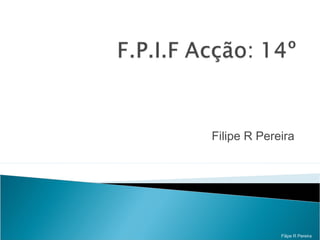 Filipe R Pereira
Filipe R Pereira
 