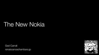 The New Nokia
Ged Carroll
renaissancechambara.jp
 