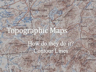 Contour Lines
• Contour lines, or
isohypses,
connect points of
equal elevation.
• Consider a
receding water
level.
 