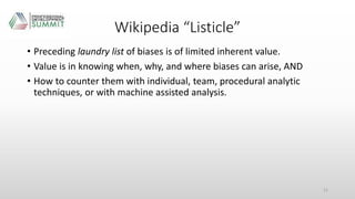 Wikipedia “Listicle”
• Preceding laundry list of biases is of limited inherent value.
• Value is in knowing when, why, and...