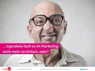Zuerst um die Frage, was denn Content Marketing ist – und wozu…
copyright Scompler GmbH (alle Rechte vorbehalten) 4
Sonntag, 15. Mai
2016
Content Marketing?
 