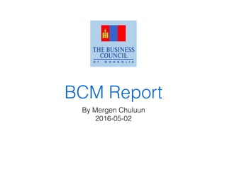 BCM Report
By Mergen Chuluun
2016-05-02
 