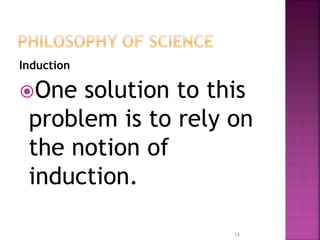 Induction
One solution to this
problem is to rely on
the notion of
induction.
13
 