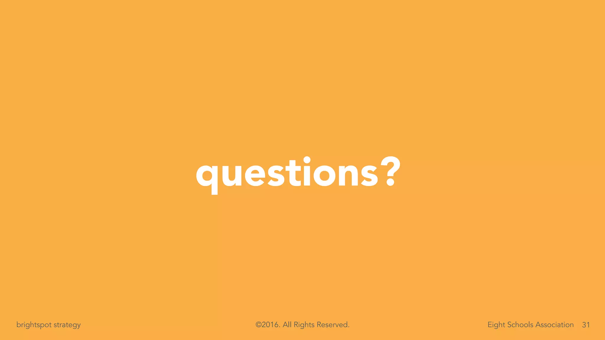 31brightspot strategy Eight Schools Association©2016. All Rights Reserved.
questions?
 