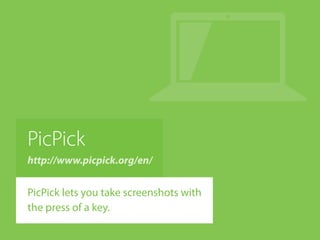 PicPick
http://www.picpick.org/en/
PicPick lets you take screenshots with
the press of a key.
 