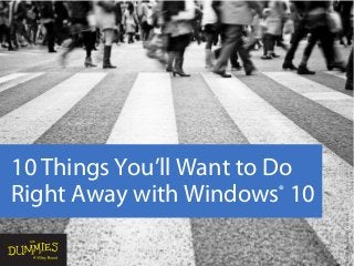 10 Things You’ll Want to Do
Right Away with Windows®
10
Coverimage©pixalot/iStockphoto
 
