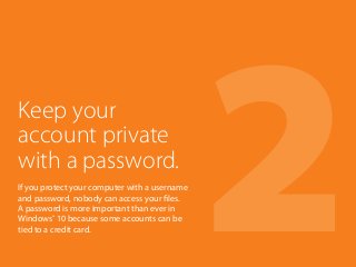 2If you protect your computer with a username
and password, nobody can access your files.
A password is more important tha...