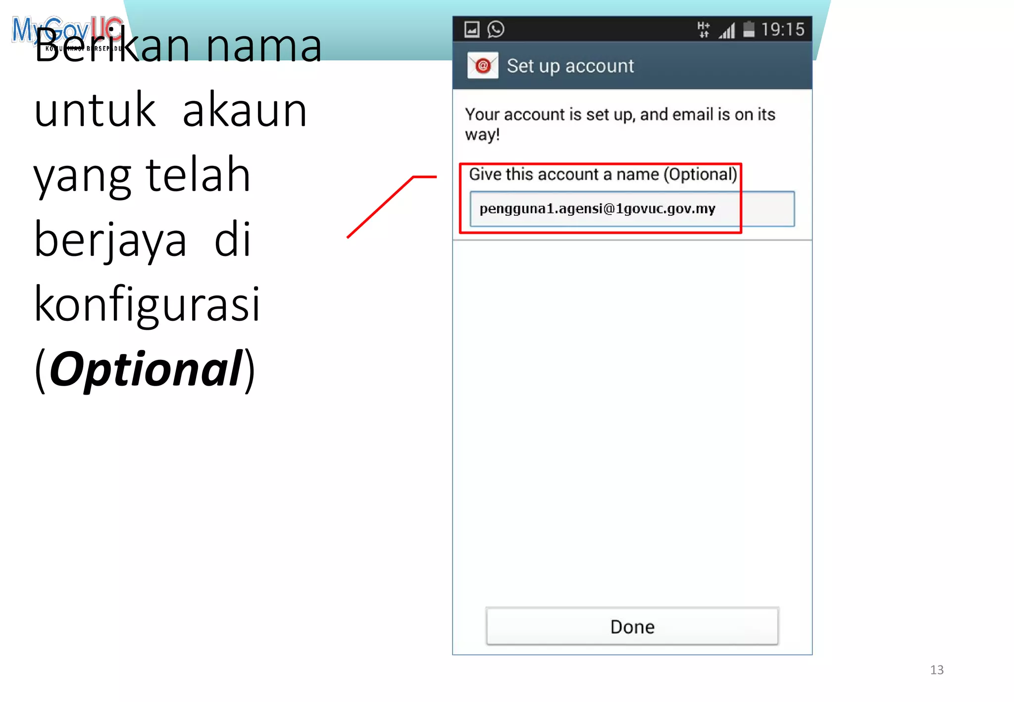 Terhad kepada Pasukan Projek 1GovUC
Berikan nama
untuk akaun
yang telah
berjaya di
konfigurasi
(Optional)
13
 
