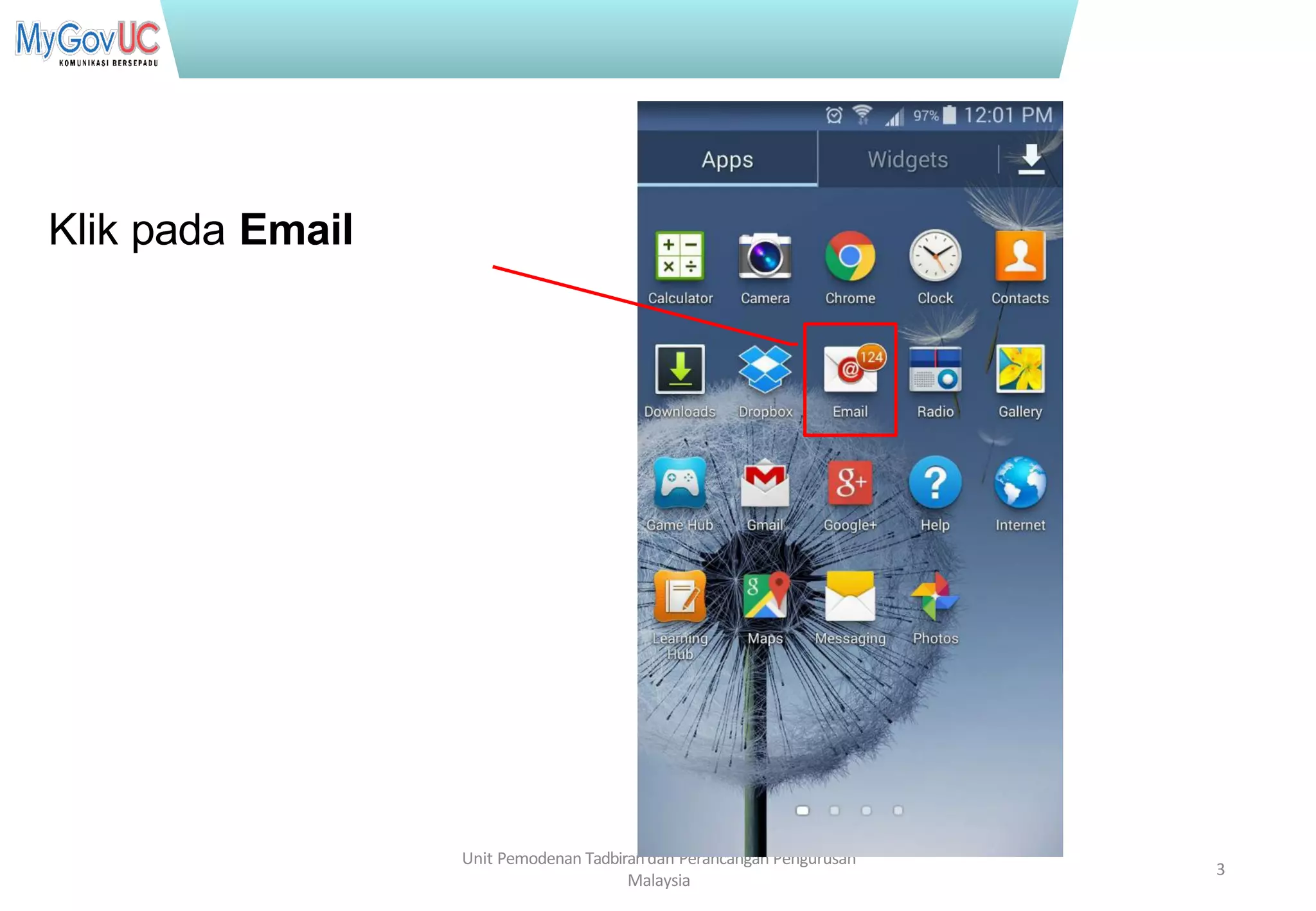 Terhad kepada Pasukan Projek 1GovUC
Klik pada Email
Unit Pemodenan Tadbirandan Perancangan Pengurusan
Malaysia
3
 