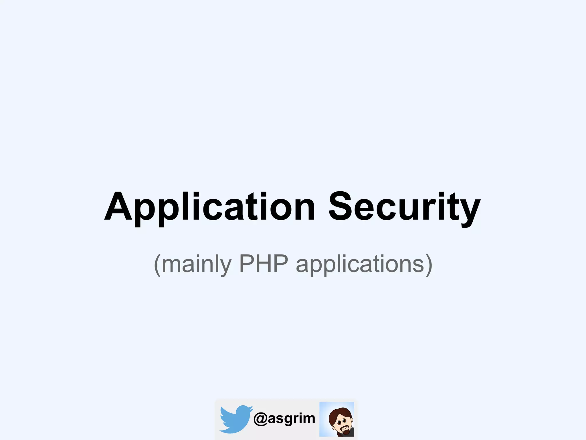 @asgrim
Application Security
(mainly PHP applications)
 