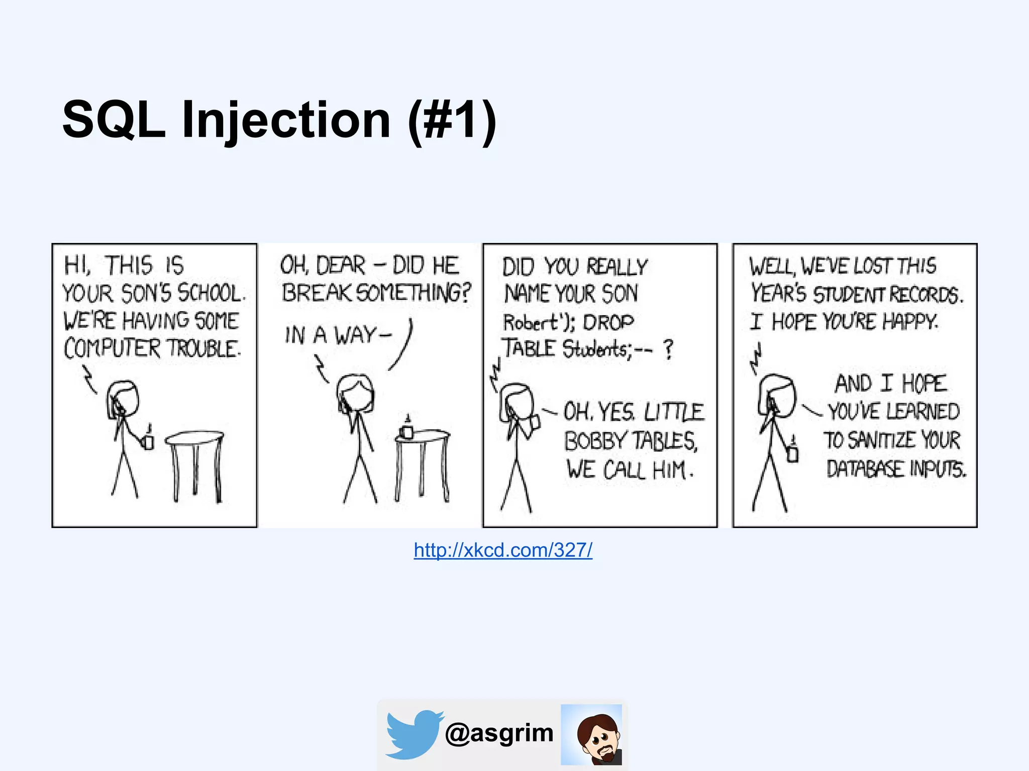 @asgrim
SQL Injection (#1)
http://xkcd.com/327/
 