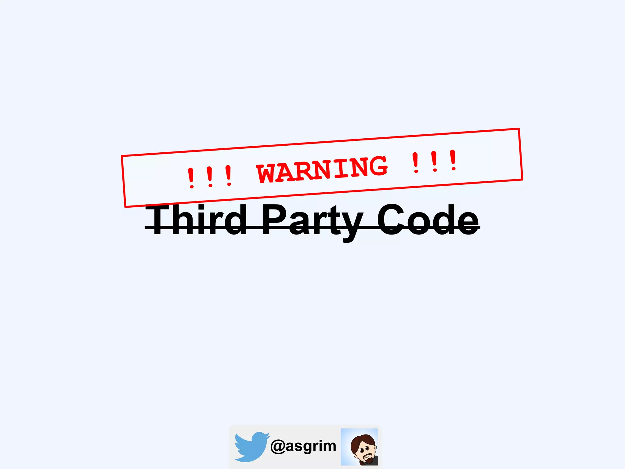 @asgrim
Third Party Code
!!! WARNING !!!
 
