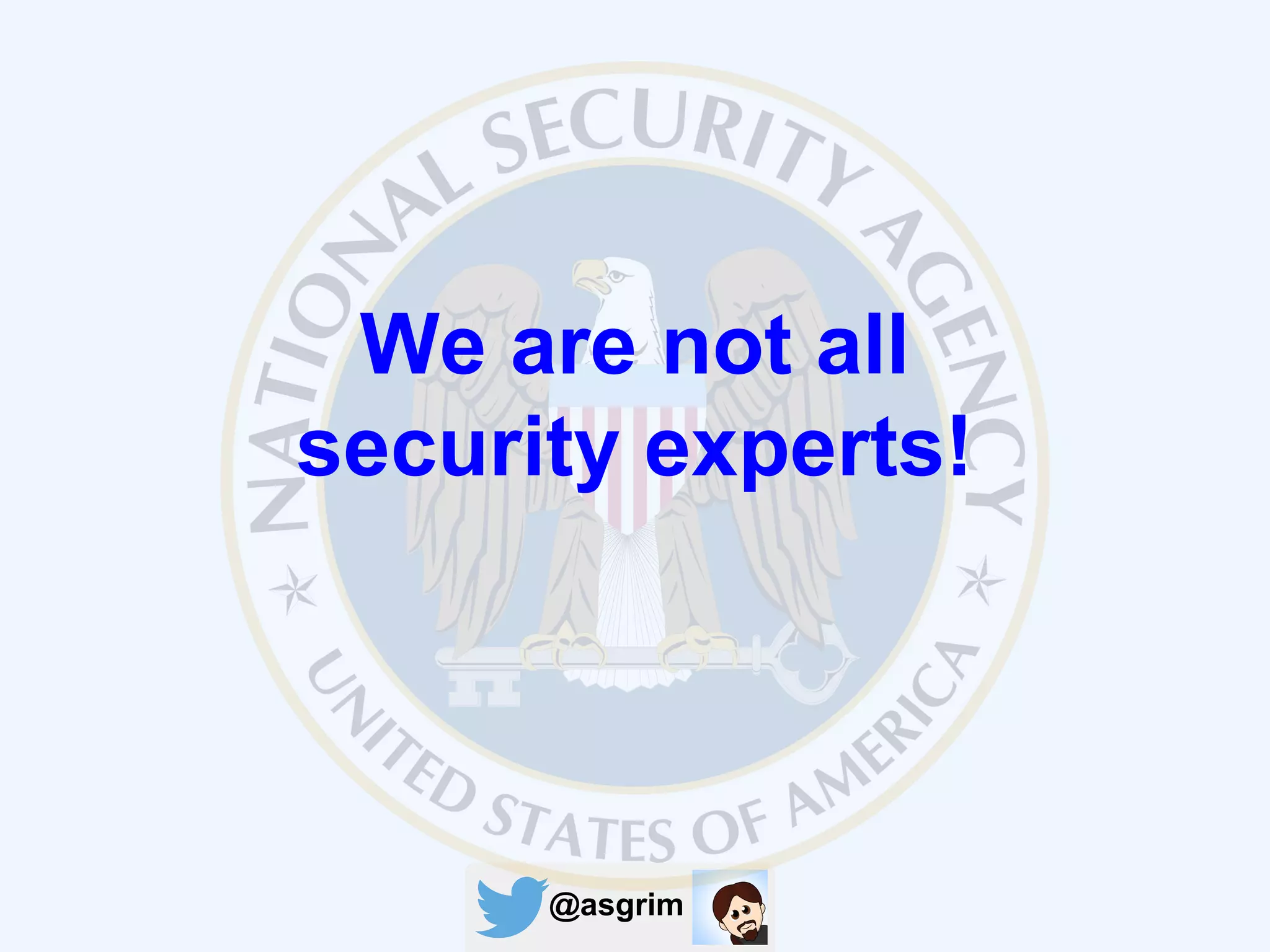 @asgrim
We are not all
security experts!
 