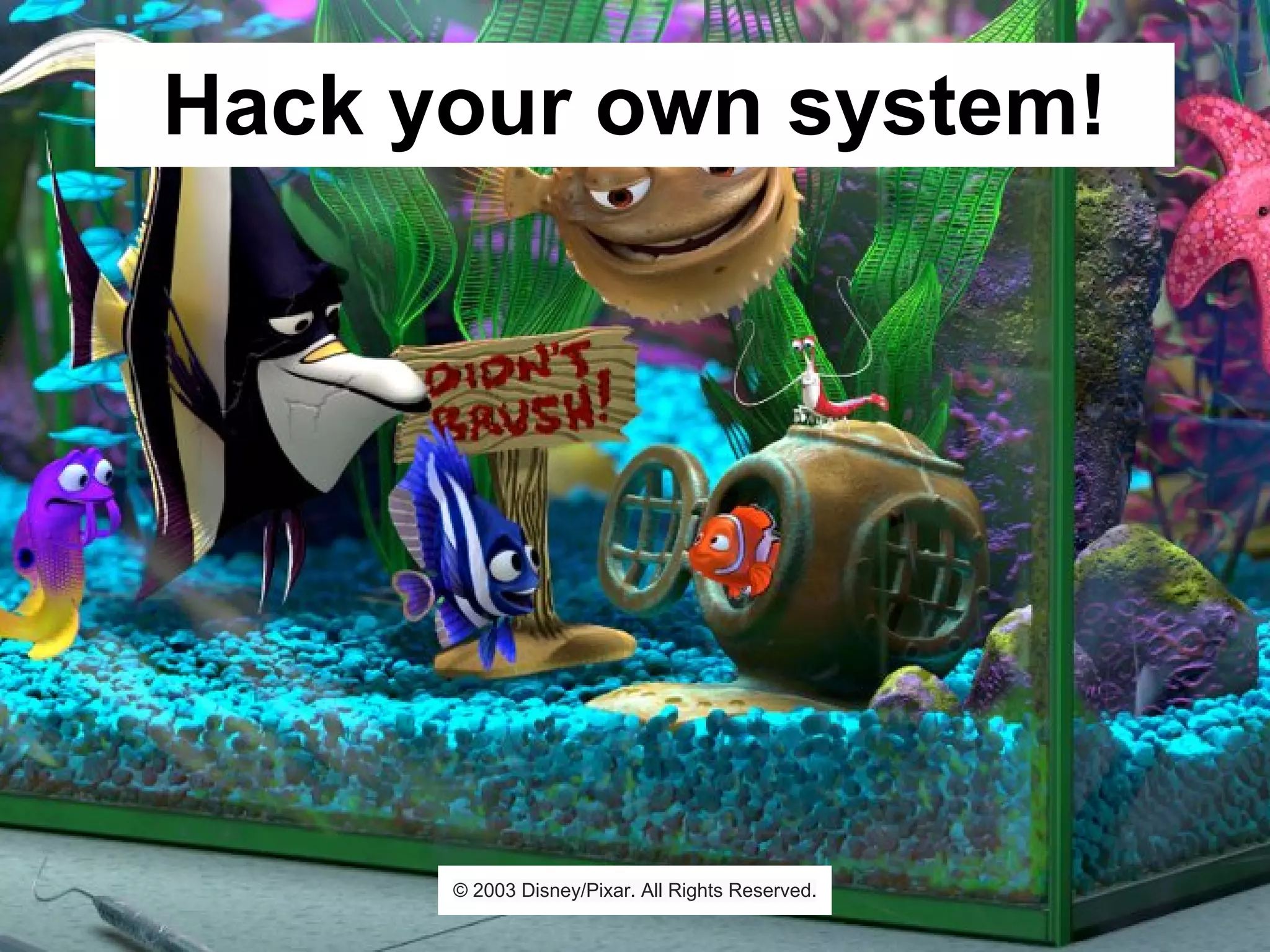 @asgrim
Hack your own system!
© 2003 Disney/Pixar. All Rights Reserved.
 
