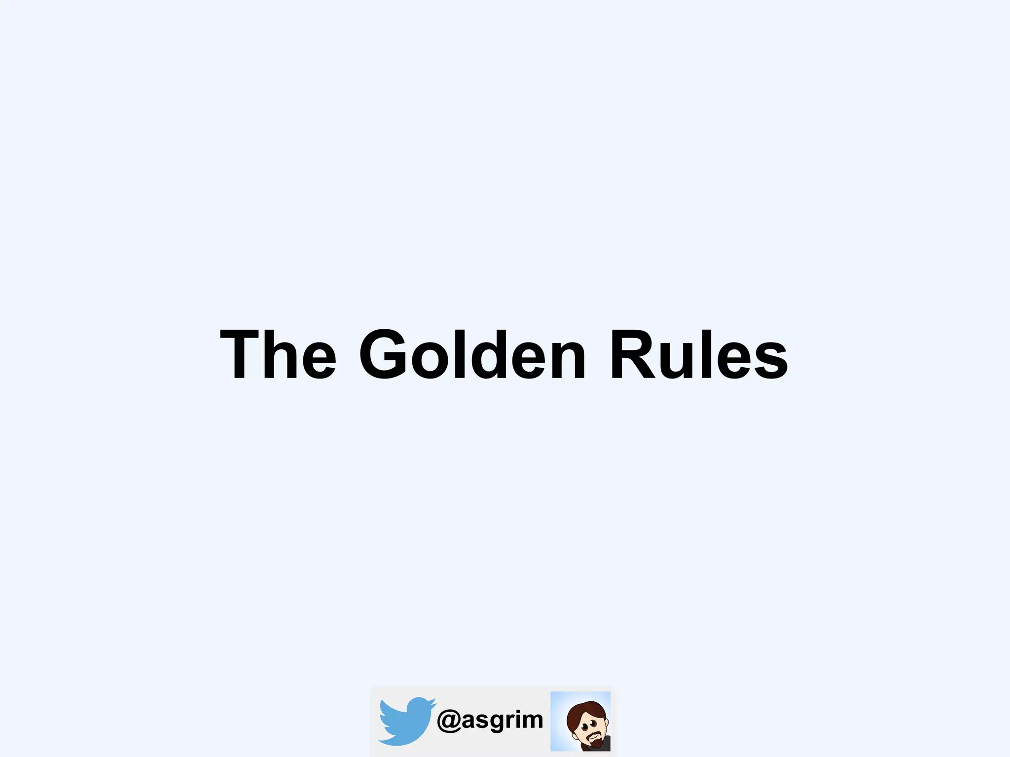 @asgrim
The Golden Rules
 