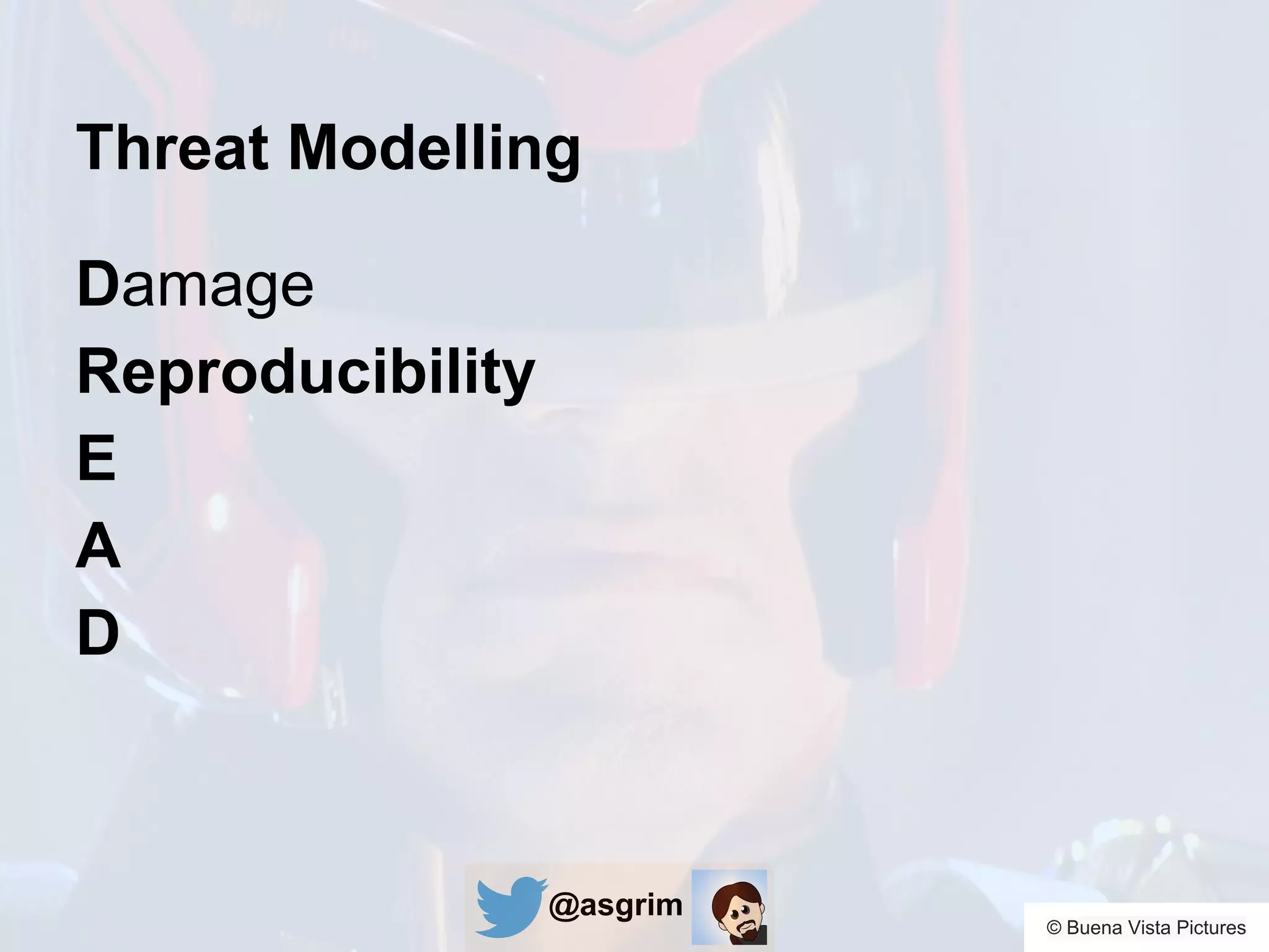 @asgrim
Threat Modelling
Damage
Reproducibility
E
A
D
© Buena Vista Pictures
 