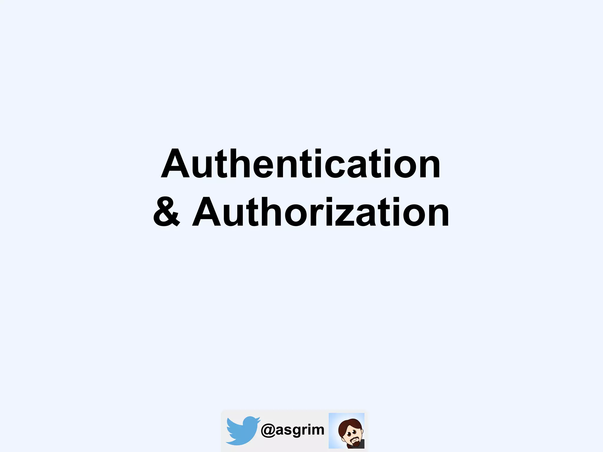 @asgrim
Authentication
& Authorization
 