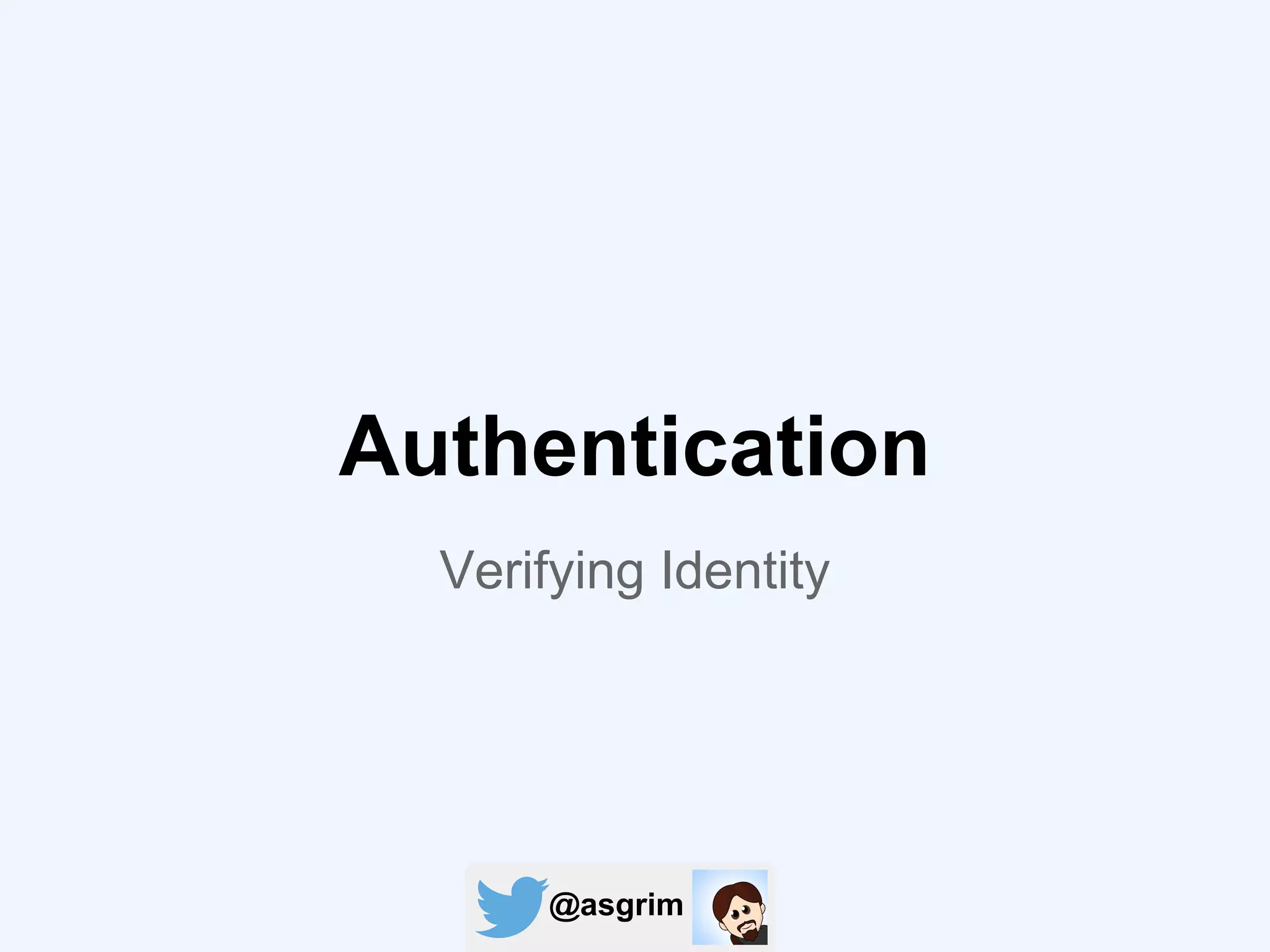 @asgrim
Authentication
Verifying Identity
 