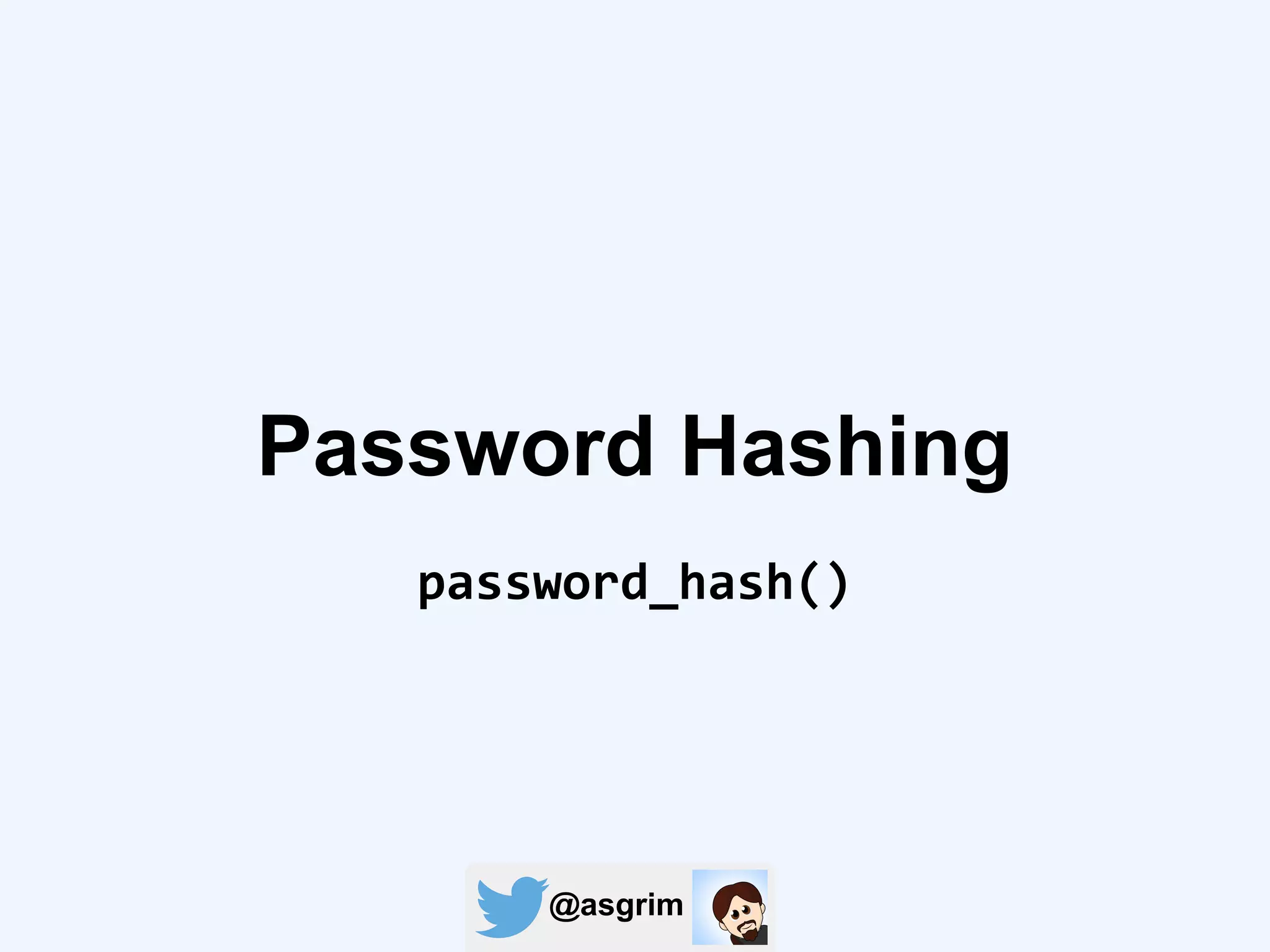 @asgrim
Password Hashing
password_hash()
 
