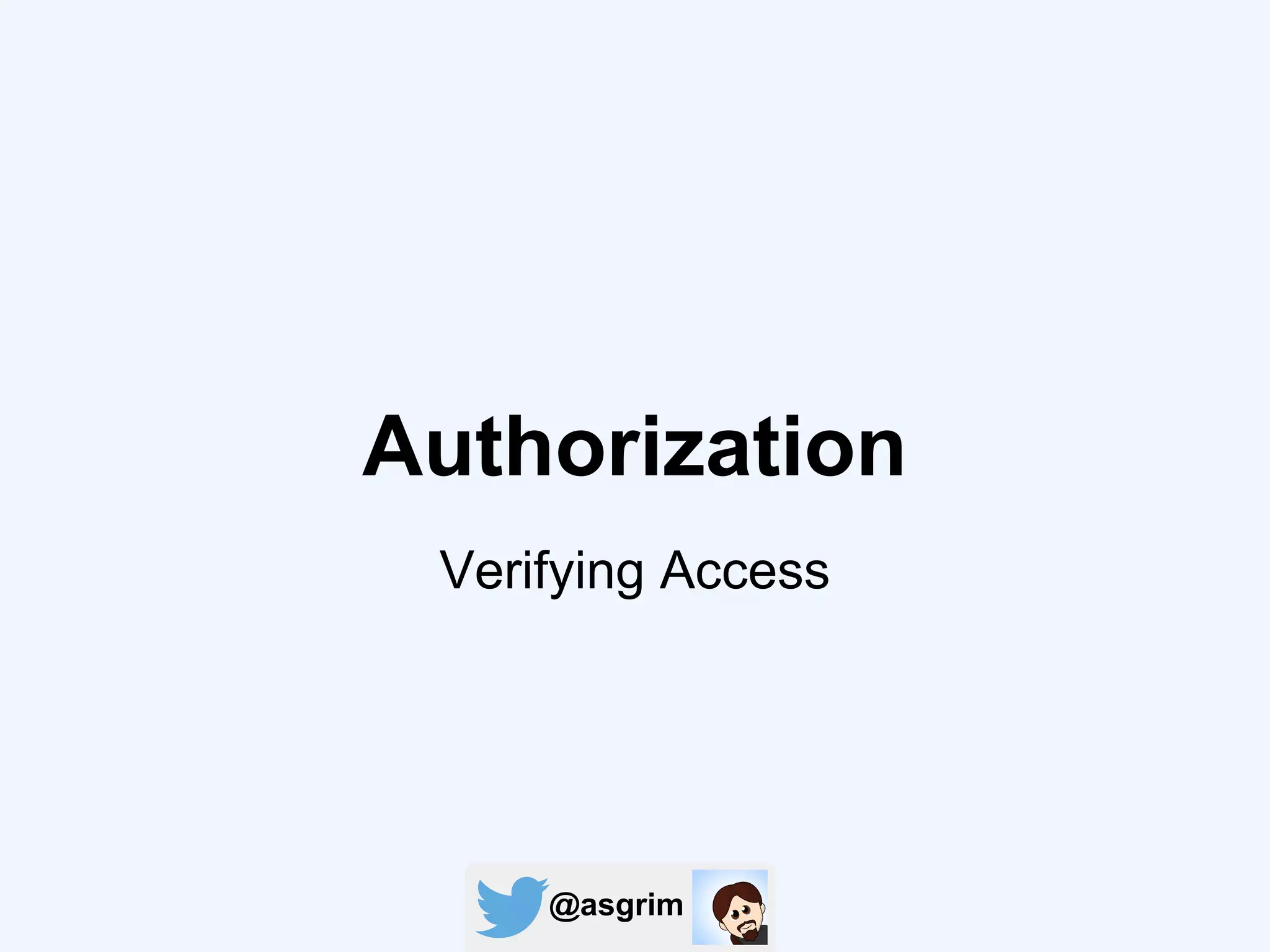 @asgrim
Authorization
Verifying Access
 