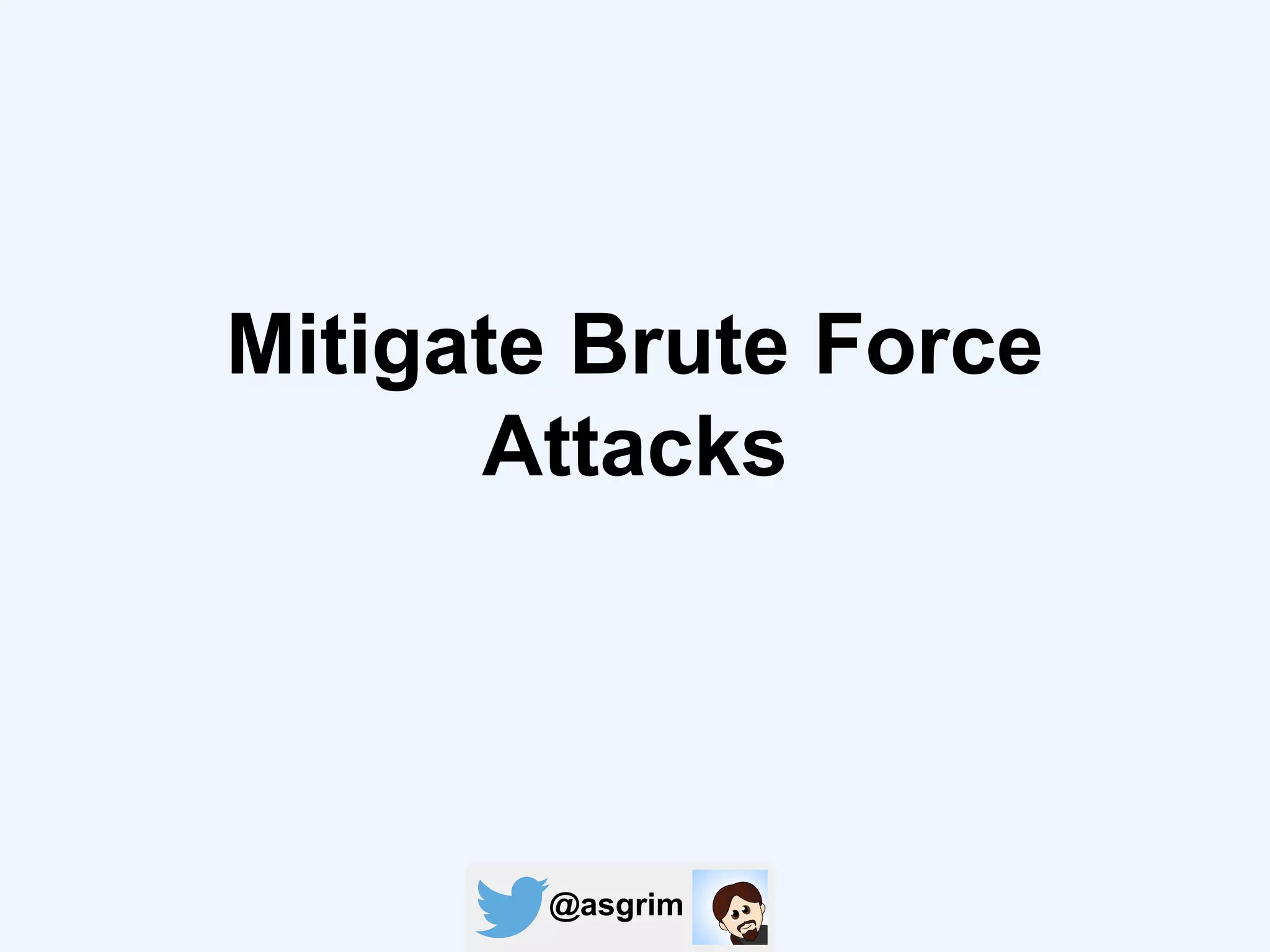 @asgrim
Mitigate Brute Force
Attacks
 