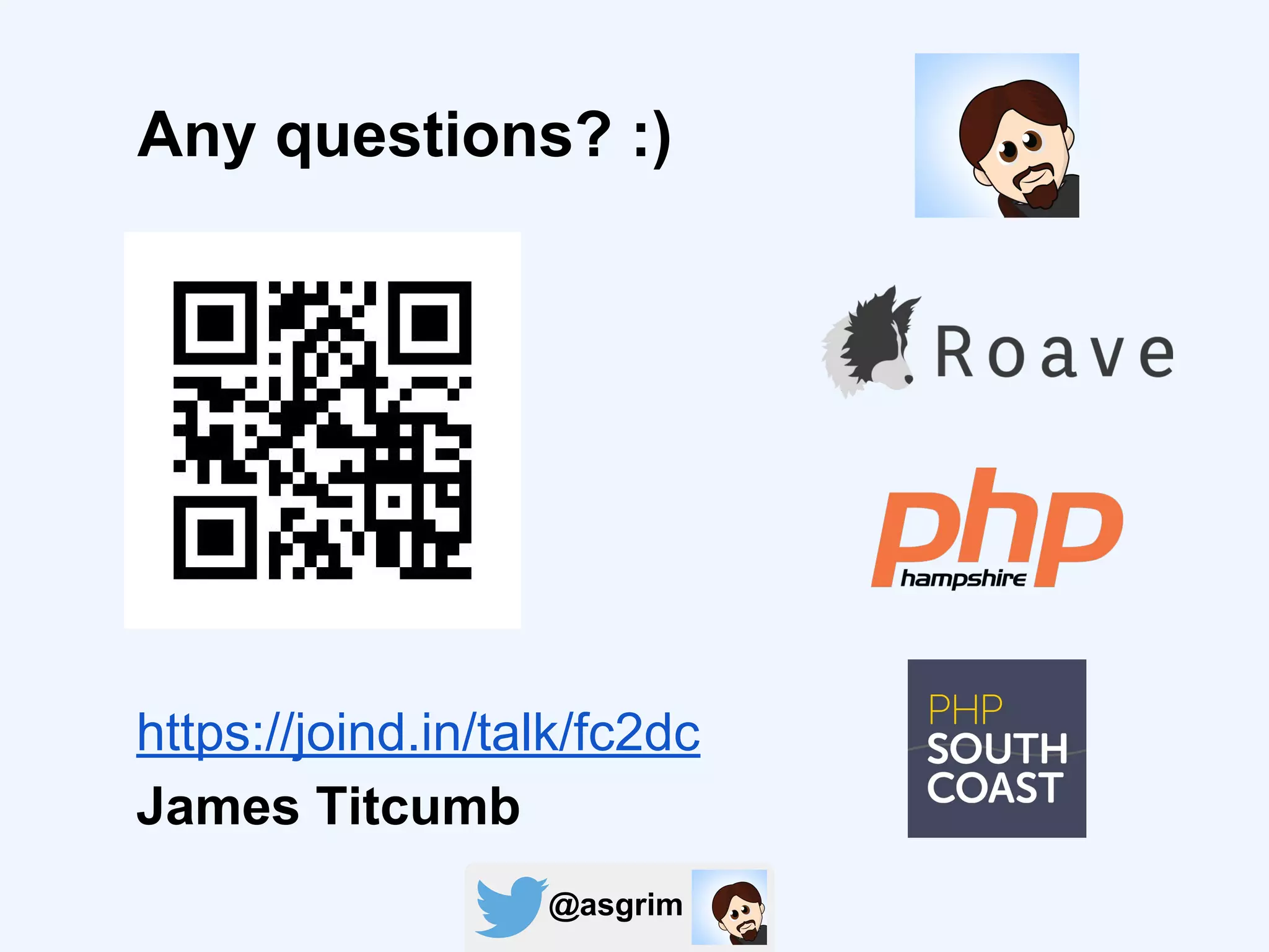 @asgrim
Any questions? :)
https://joind.in/talk/fc2dc
James Titcumb
 