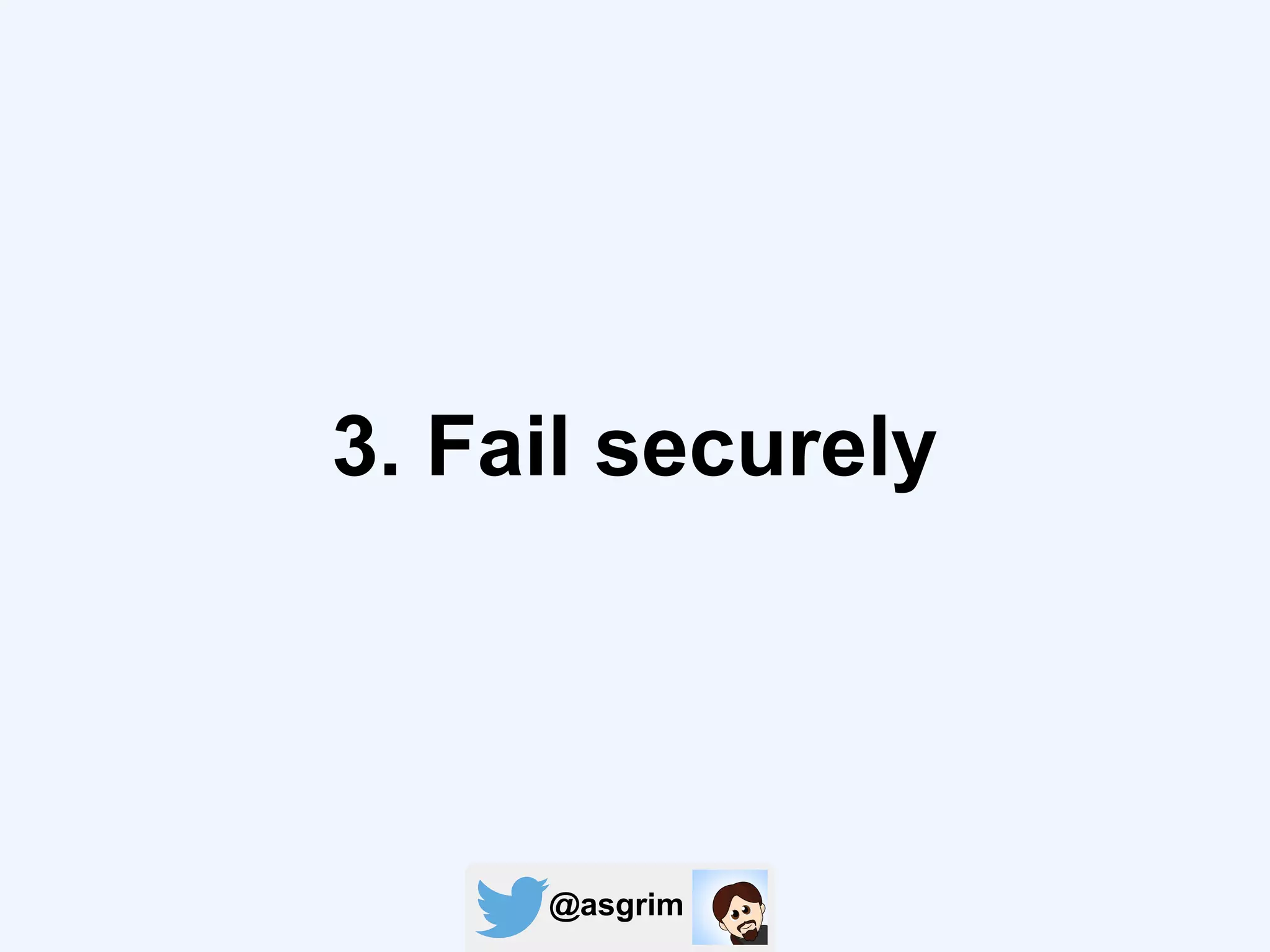 @asgrim
3. Fail securely
 