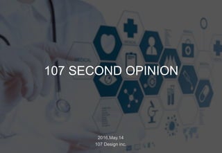 2016.May.14
107 Design inc.
107 SECOND OPINION
 