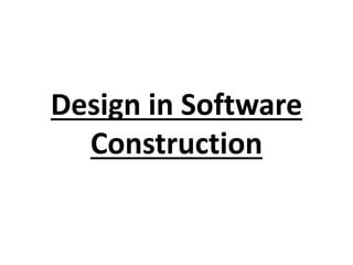 Design in Software
Construction
 