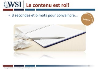 Le contenu est roi!
• 3 secondes et 6 mots pour convaincre…
29
 
