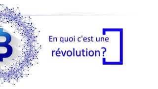 En quoi c'est une
révolution?
 