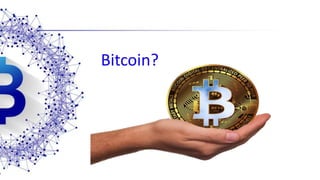 Bitcoin?
 
