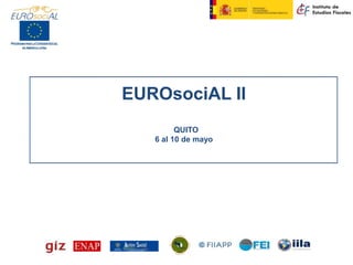 EUROsociAL II
QUITO
6 al 10 de mayo

 