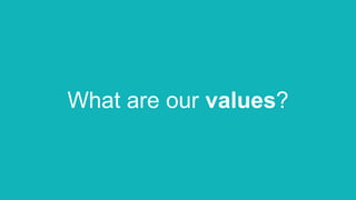 What are our values?
 