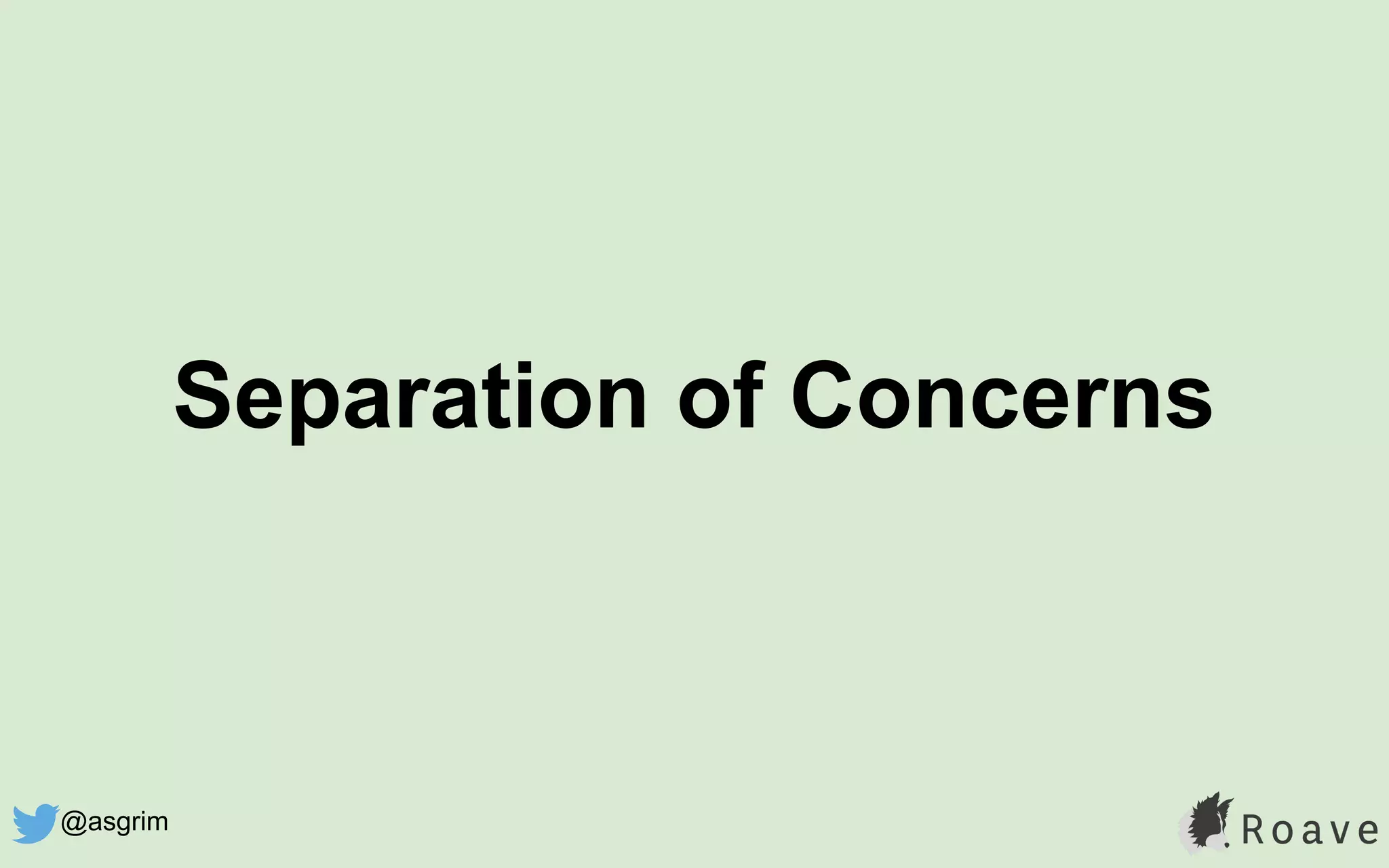 Separation of Concerns
@asgrim
 