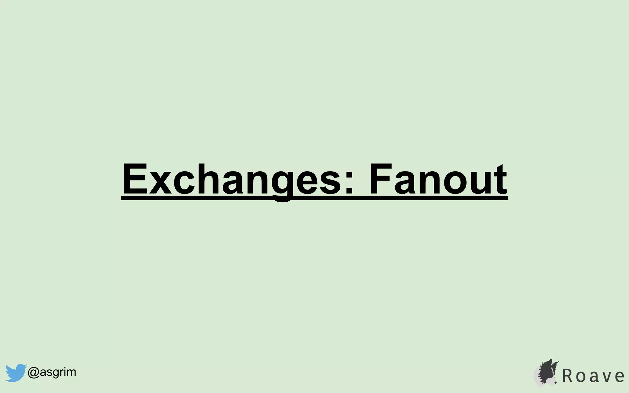 Exchanges: Fanout
@asgrim
 