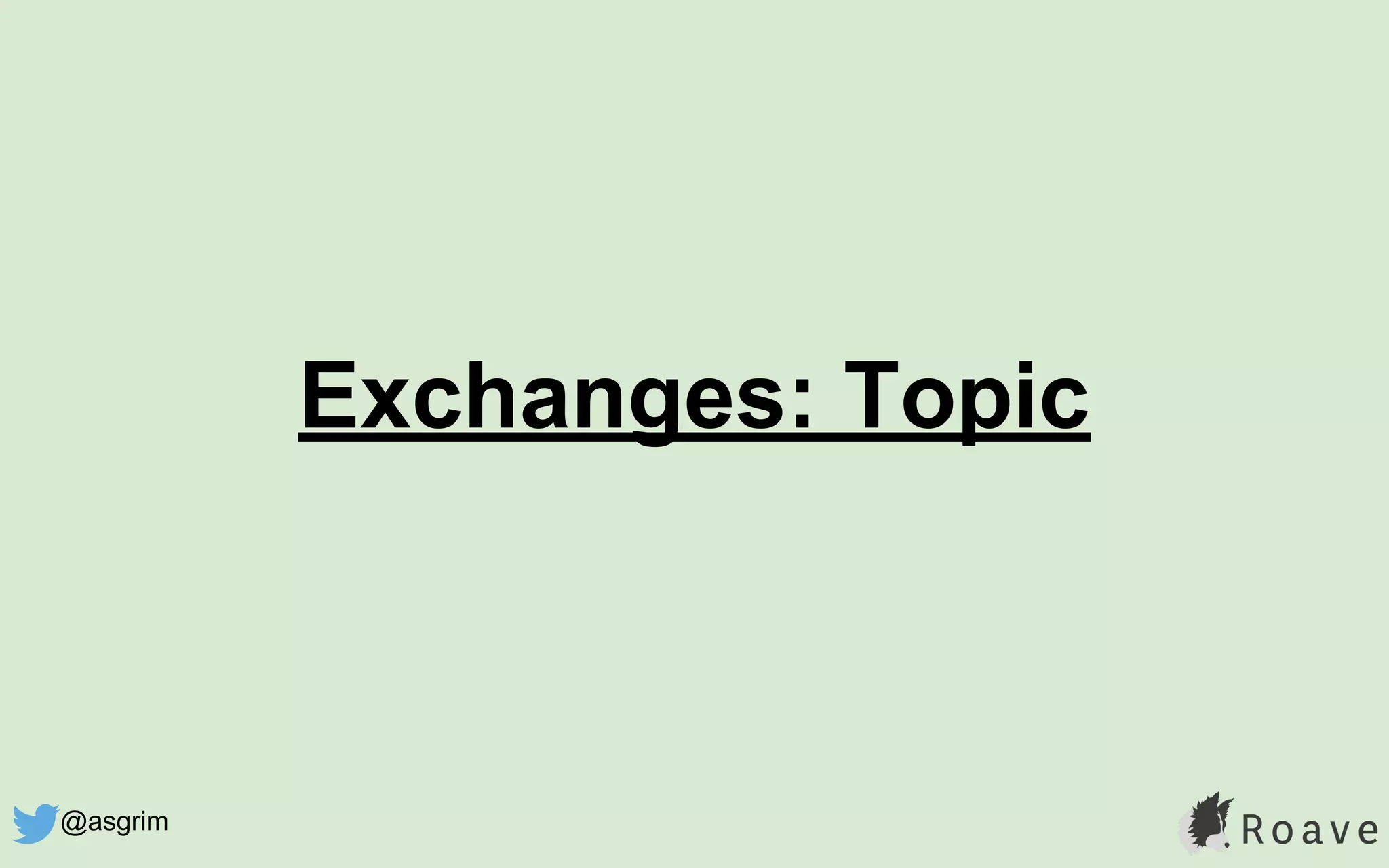 Exchanges: Topic
@asgrim
 
