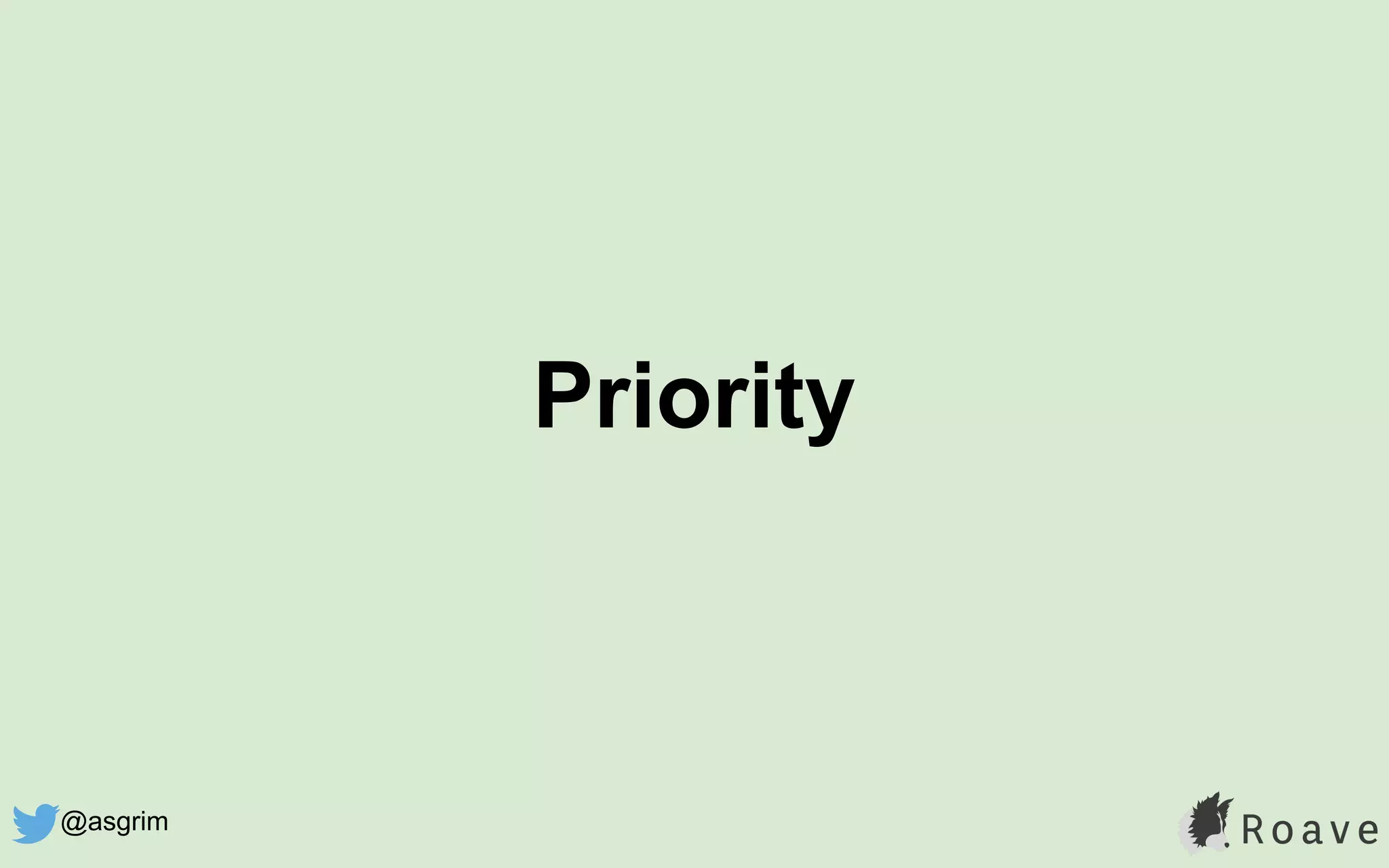 Priority
@asgrim
 