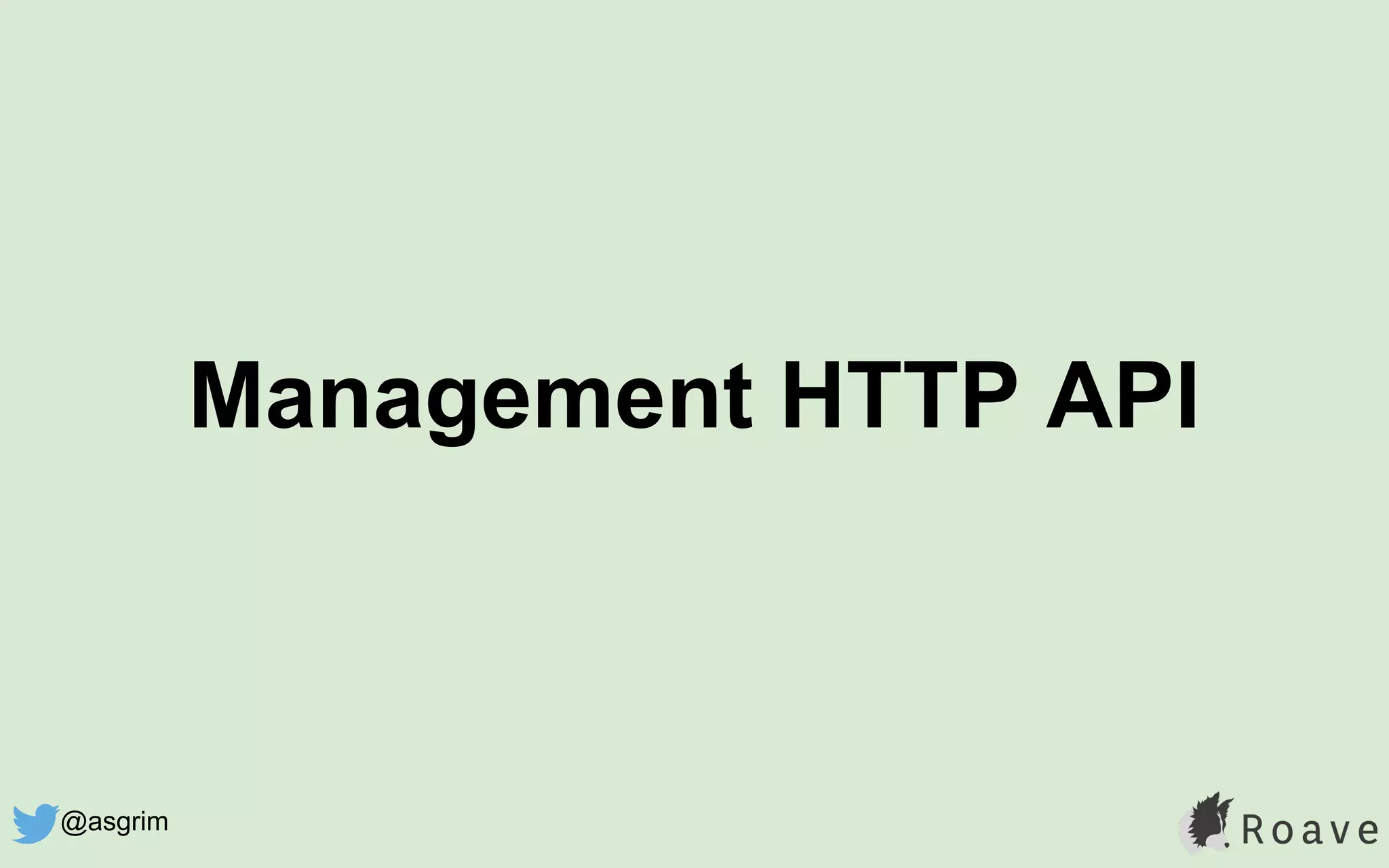 Management HTTP API
@asgrim
 
