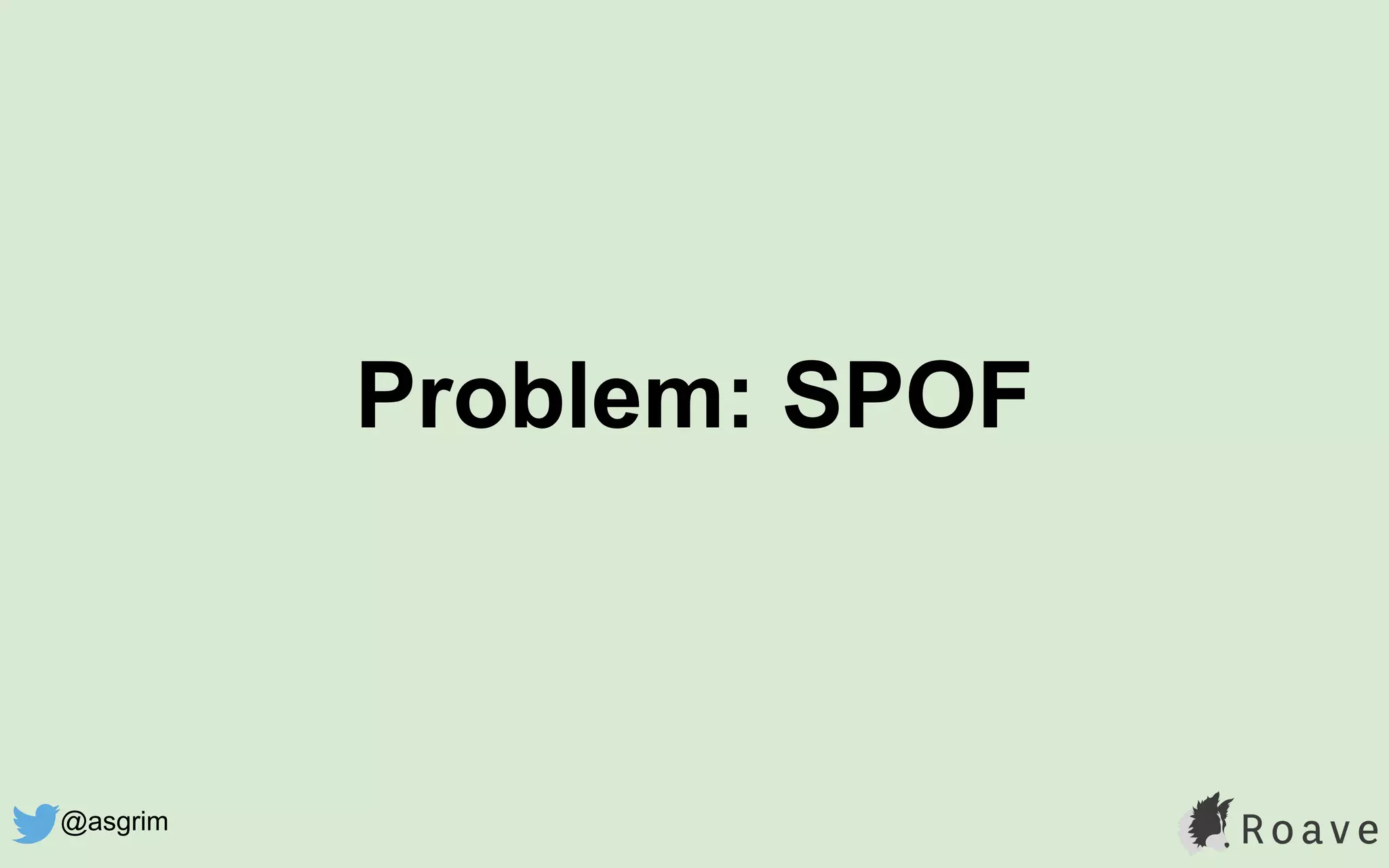 Problem: SPOF
@asgrim
 