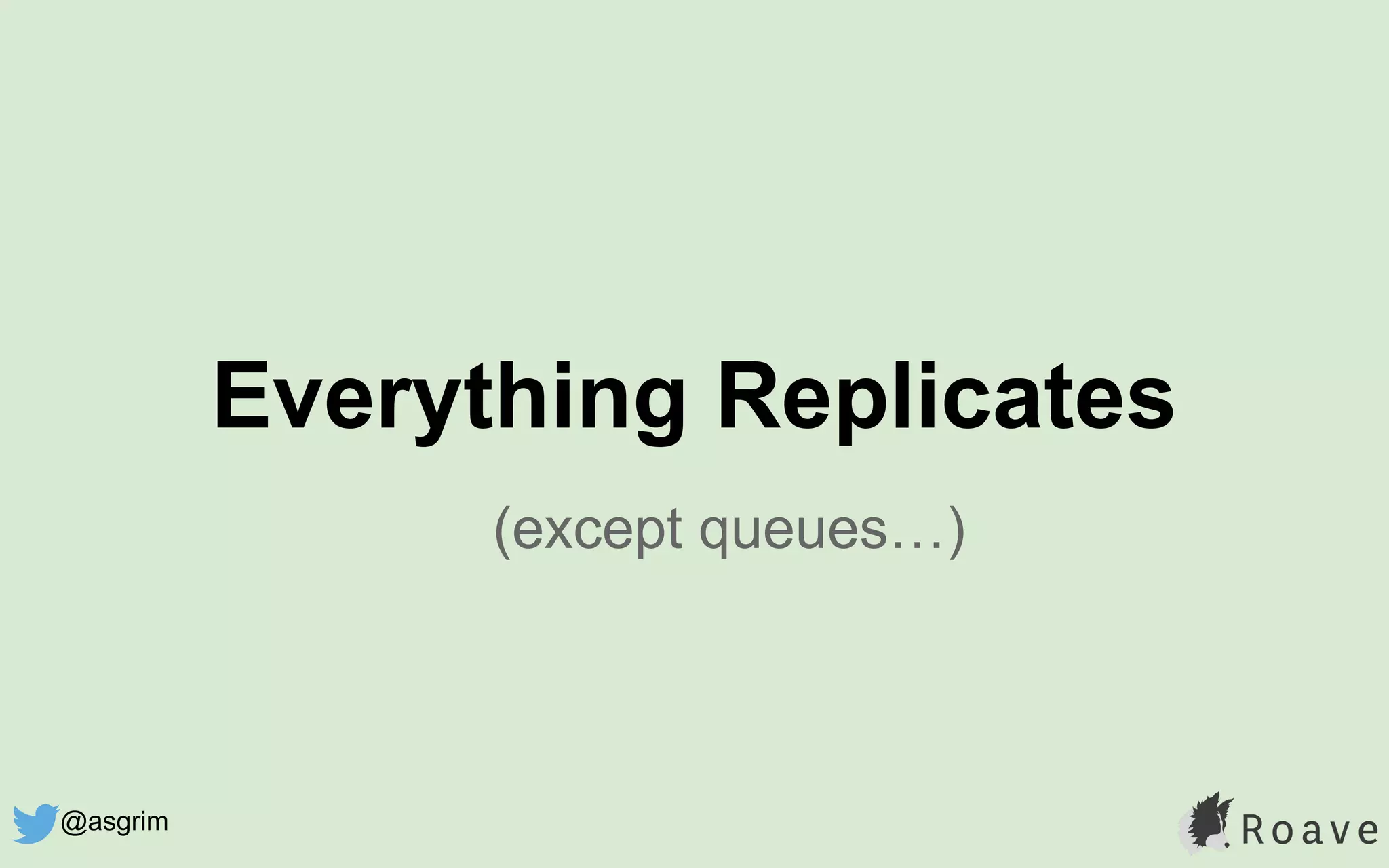 Everything Replicates
(except queues…)
@asgrim
 
