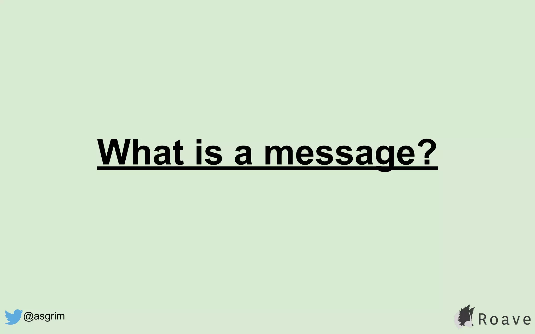What is a message?
@asgrim
 
