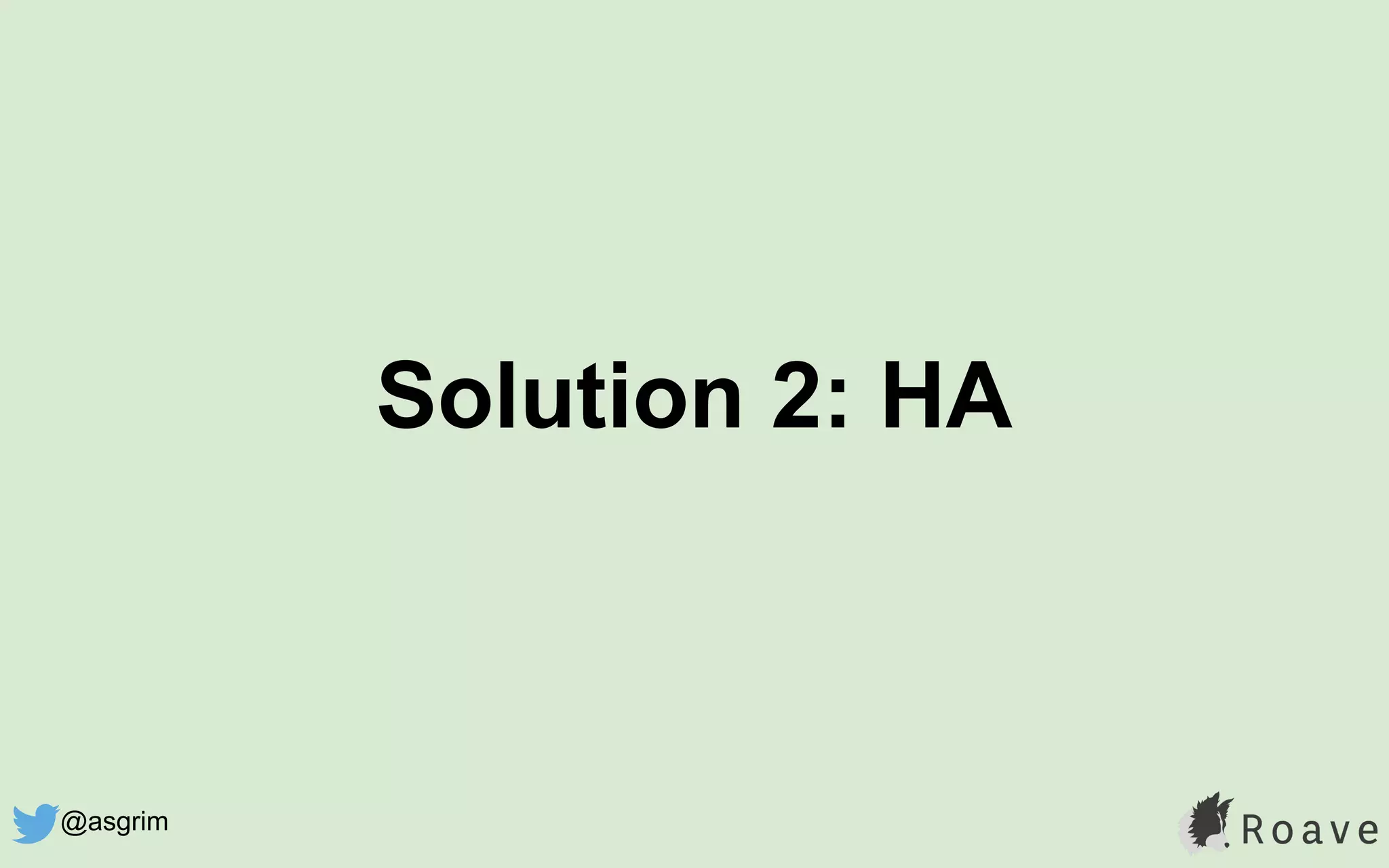 Solution 2: HA
@asgrim
 