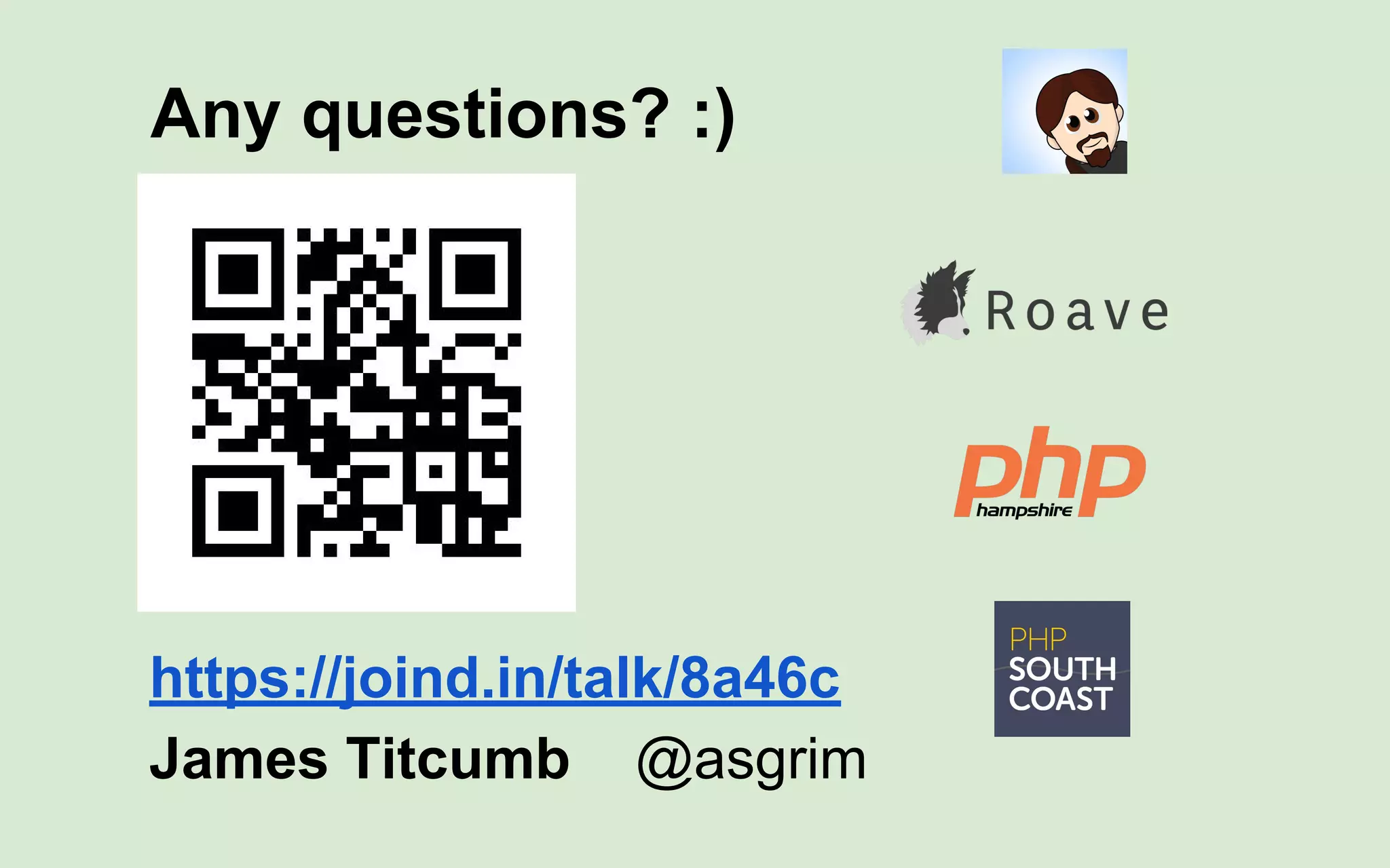 Any questions? :)
https://joind.in/talk/8a46c
James Titcumb @asgrim
 
